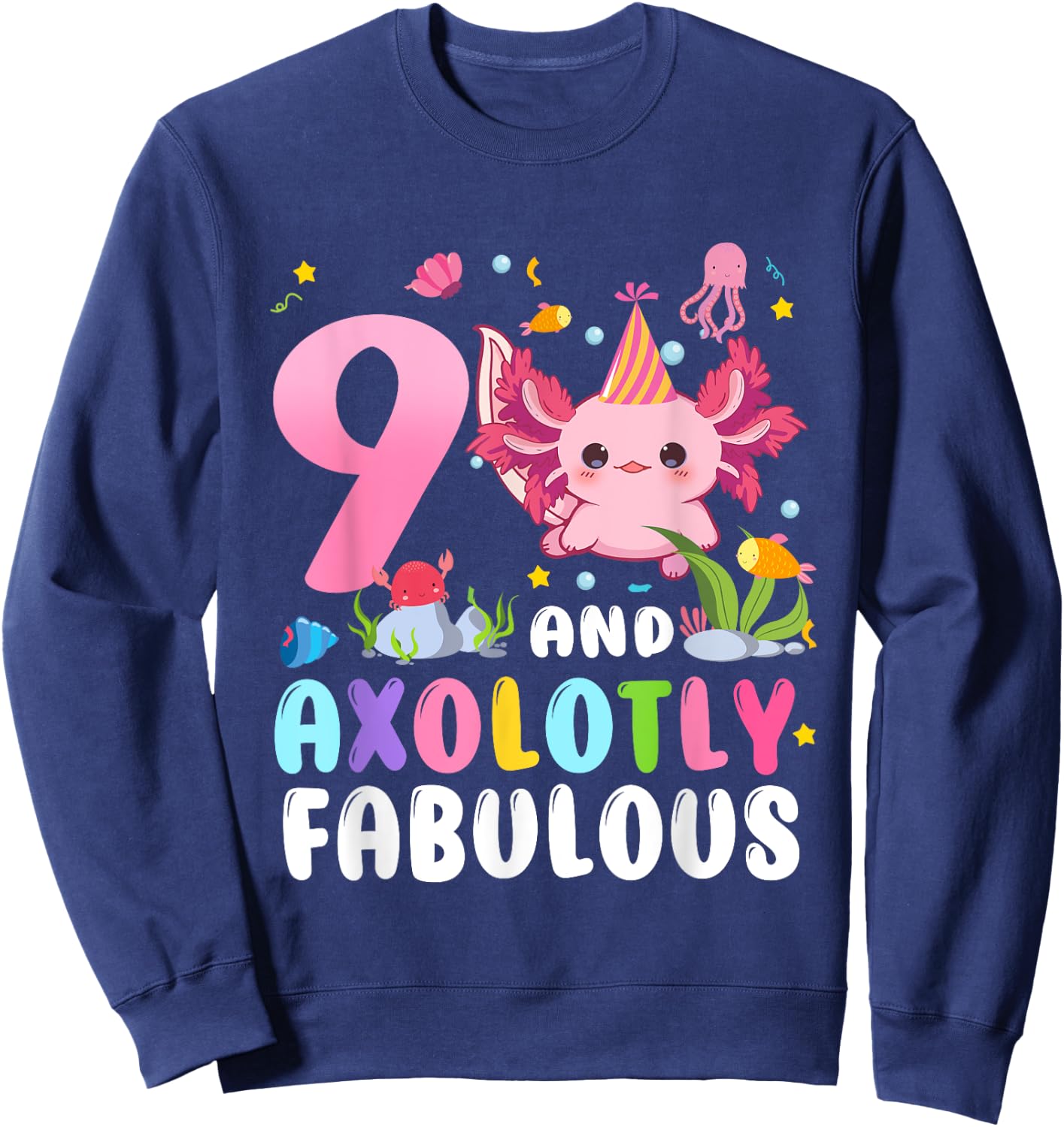 9 And Axolotly Fabulous 9th Birthday Cute Axolotl Lovers Sweatshirt - Sweatshirt | Navy
