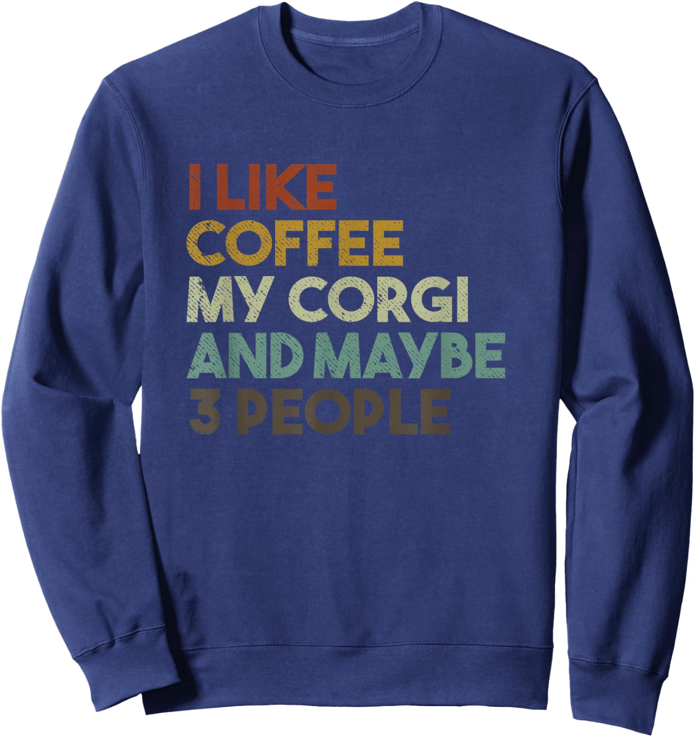 I Like Coffee My Corgi And Maybe 3 People Funny Dog Sweatshirt - Sweatshirt | Navy