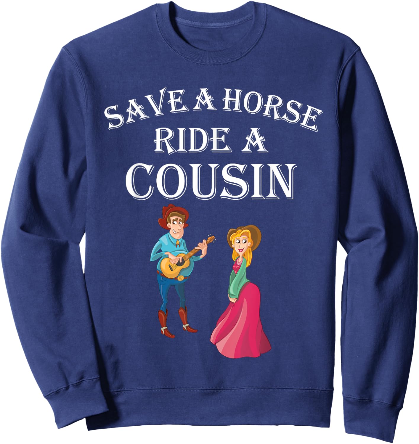 Save a Horse Ride a Cousin - Hillbilly Redneck Sweatshirt - Sweatshirt | Navy