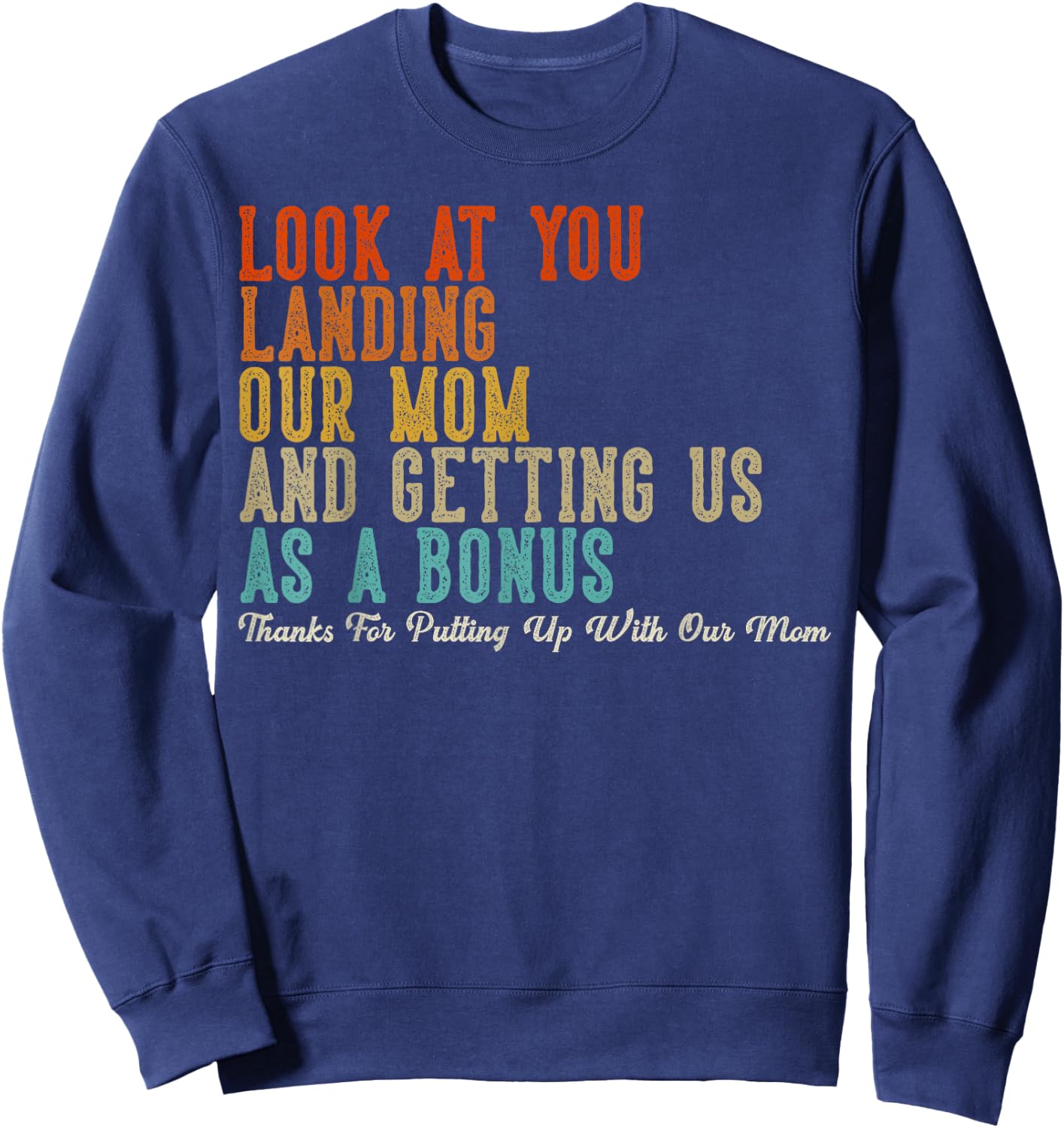 Look At You Landing Our Mom And Getting Us As A Bonus Sweatshirt - Sweatshirt | Navy