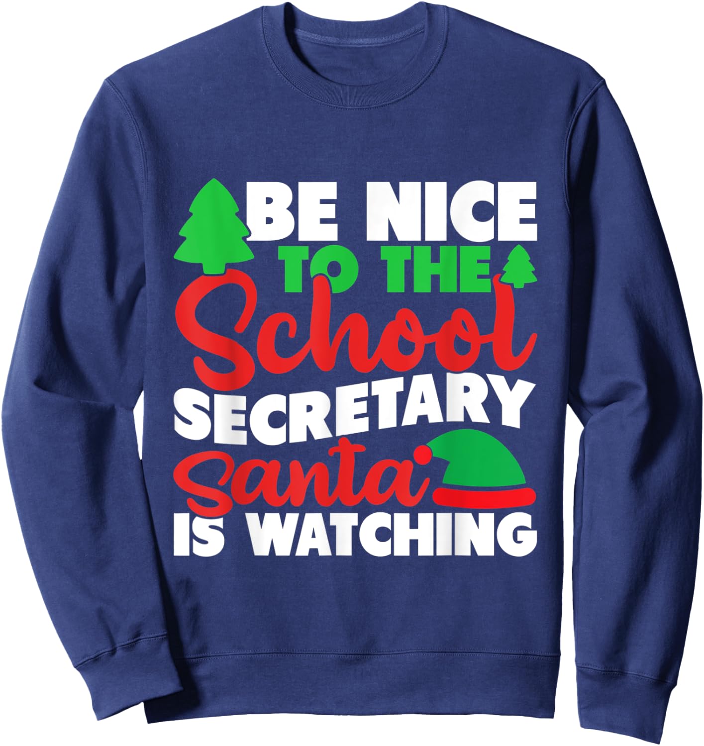Be Nice To The School Secretary Santa Is Watching Christmas Sweatshirt - Sweatshirt | Navy