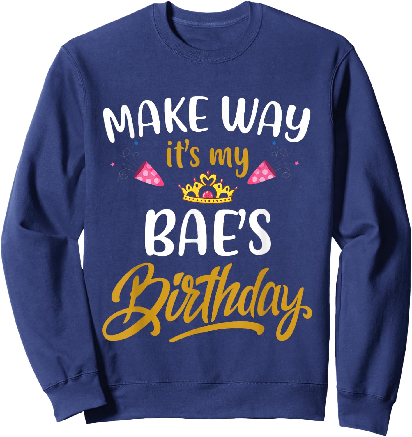Make way it's my bae birthday it's my girlfriend's birthday Sweatshirt - Sweatshirt | Navy