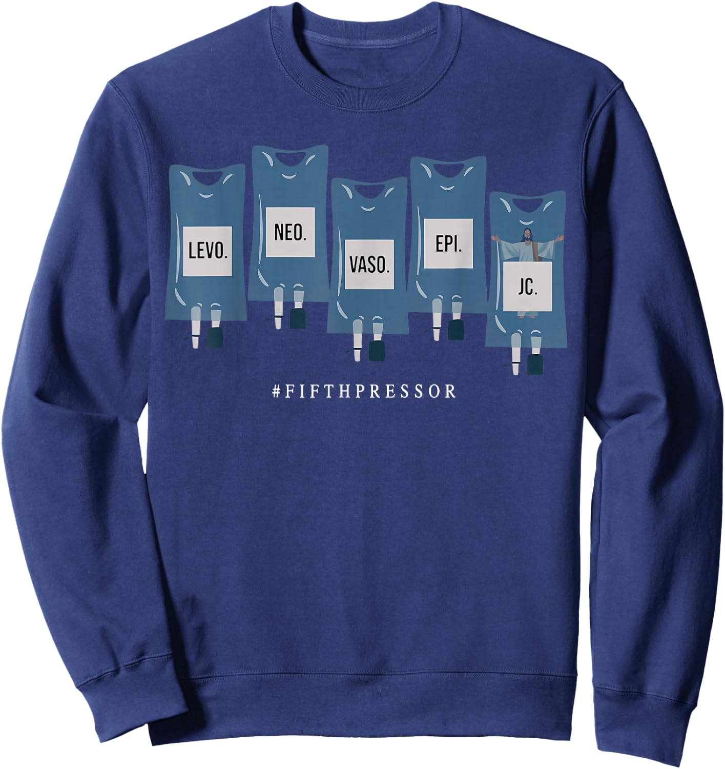 Jesus Christ Fifth Pressor Ful Code Nurse ICU Nurse Sweatshirt - Sweatshirt | Navy