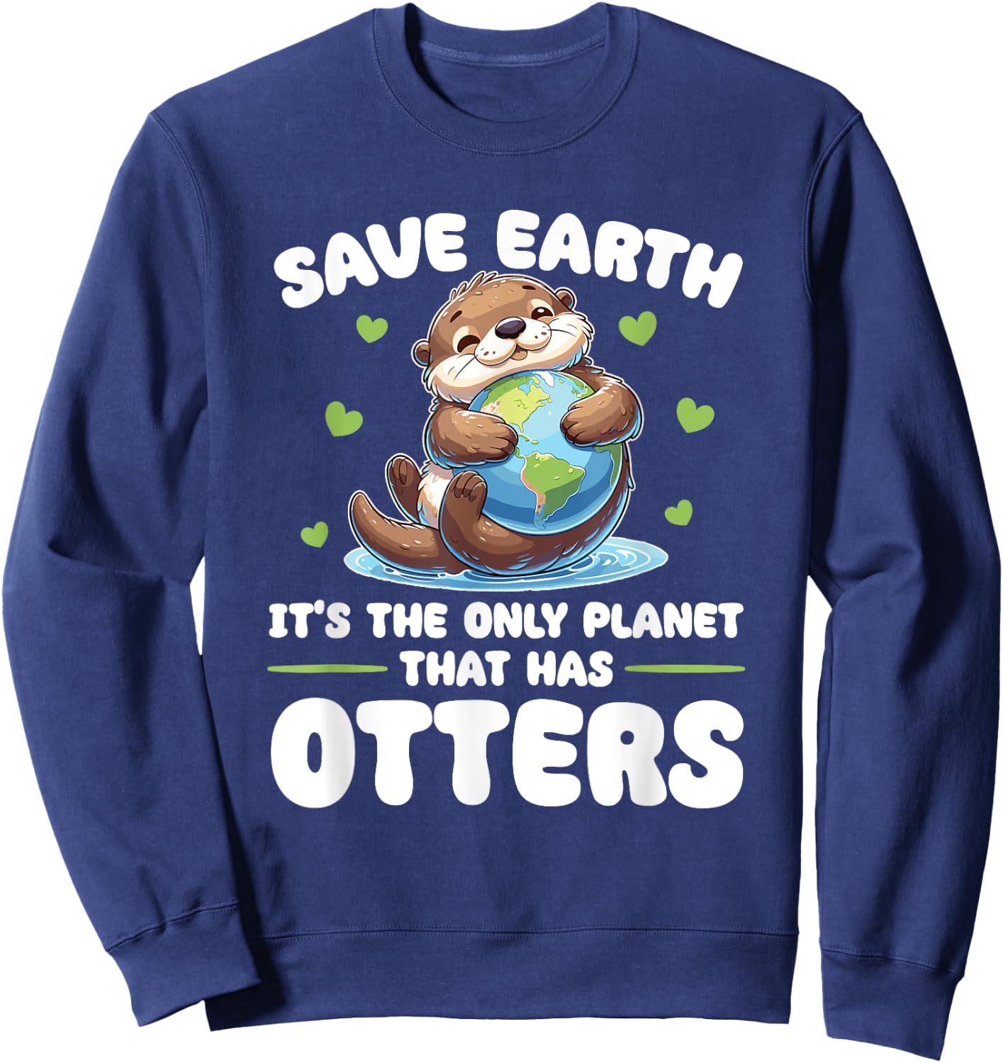 Is The Only Planet With Otters Earth Day Sweatshirt - Sweatshirt | Navy