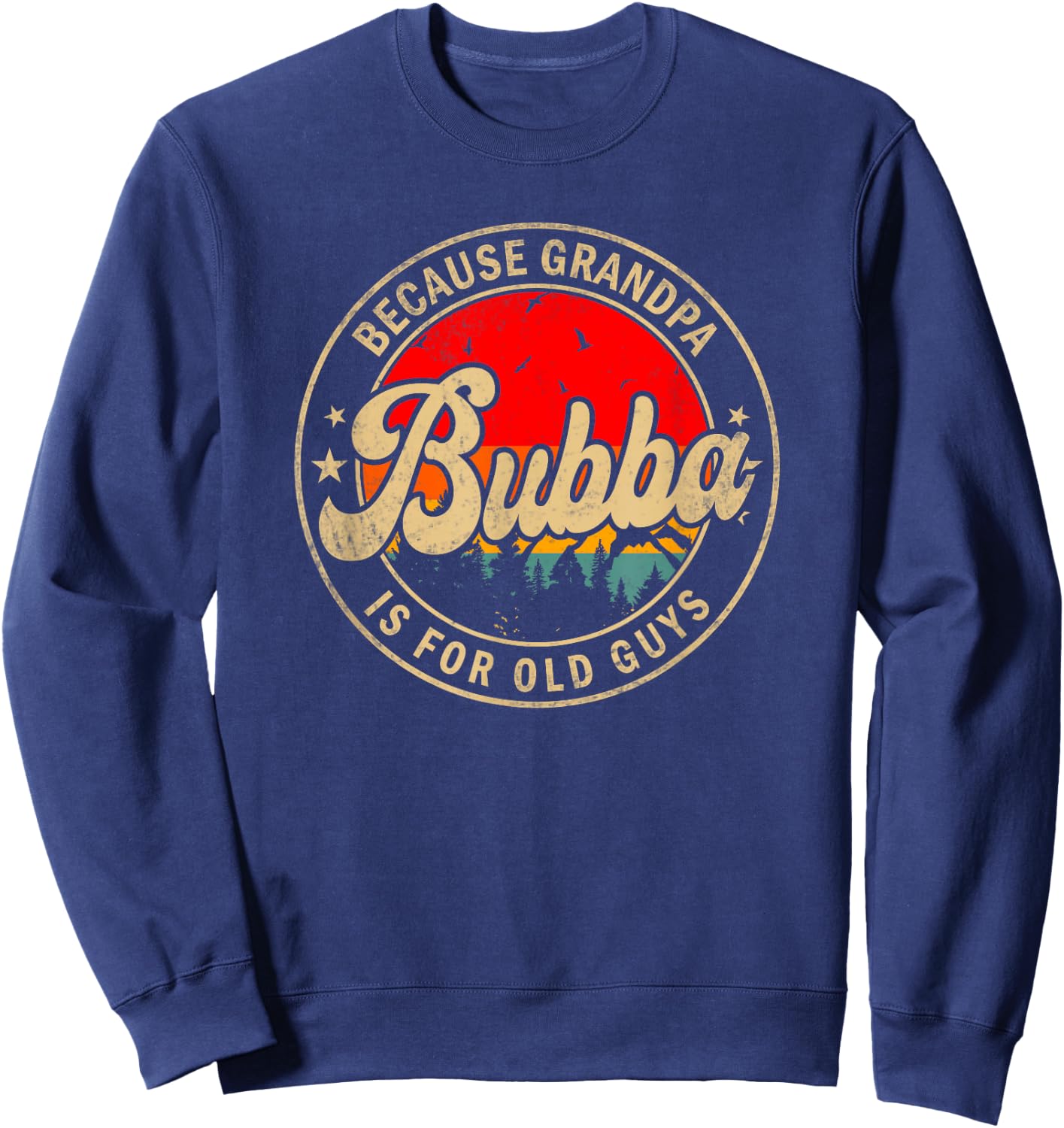 Bubba Because Grandpa Is For Old Guys for Brother Sweatshirt - Sweatshirt | Navy