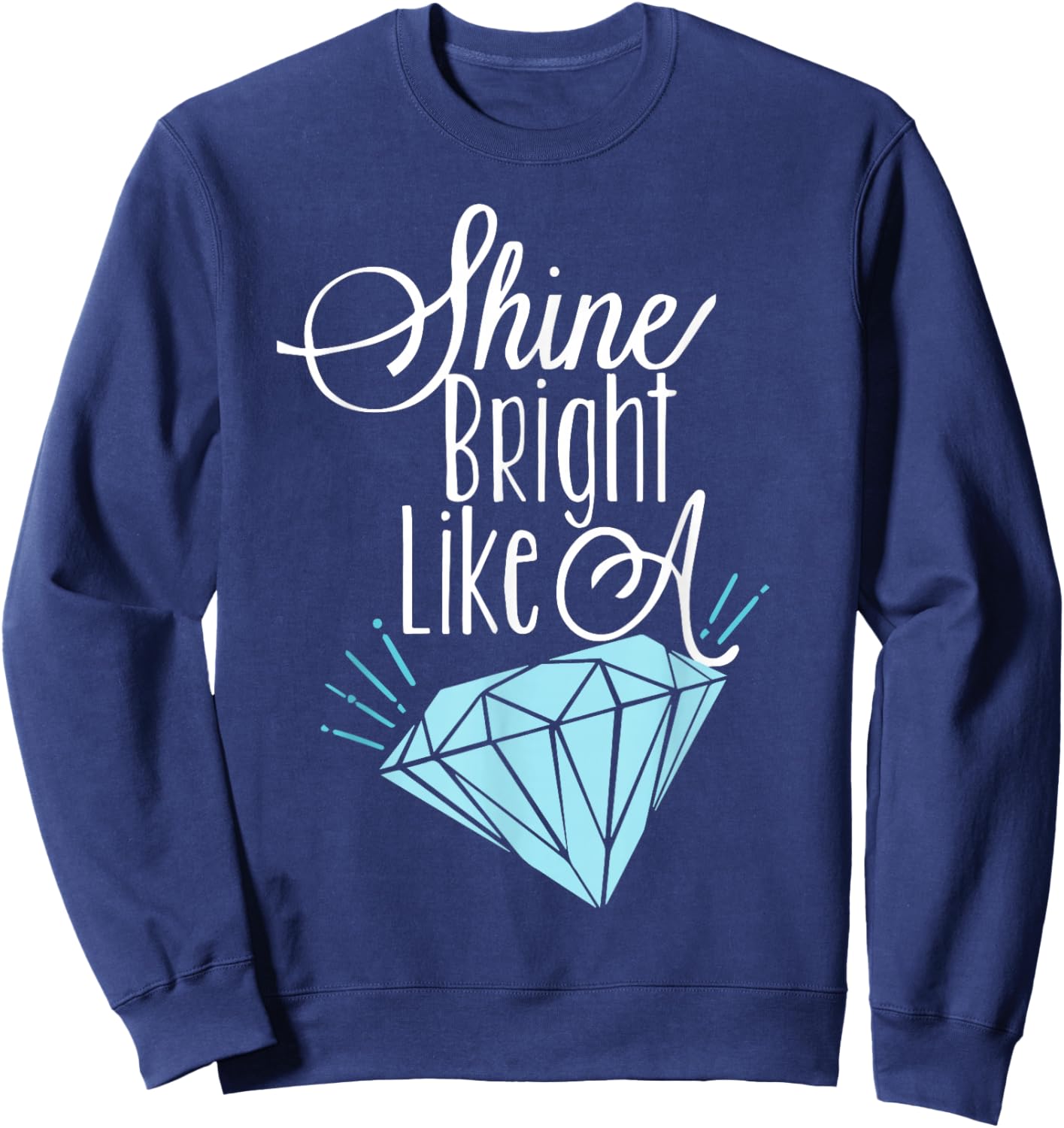 Shine Bright Like A Diamond Shirt - Brilliant Sweatshirt - Sweatshirt | Navy