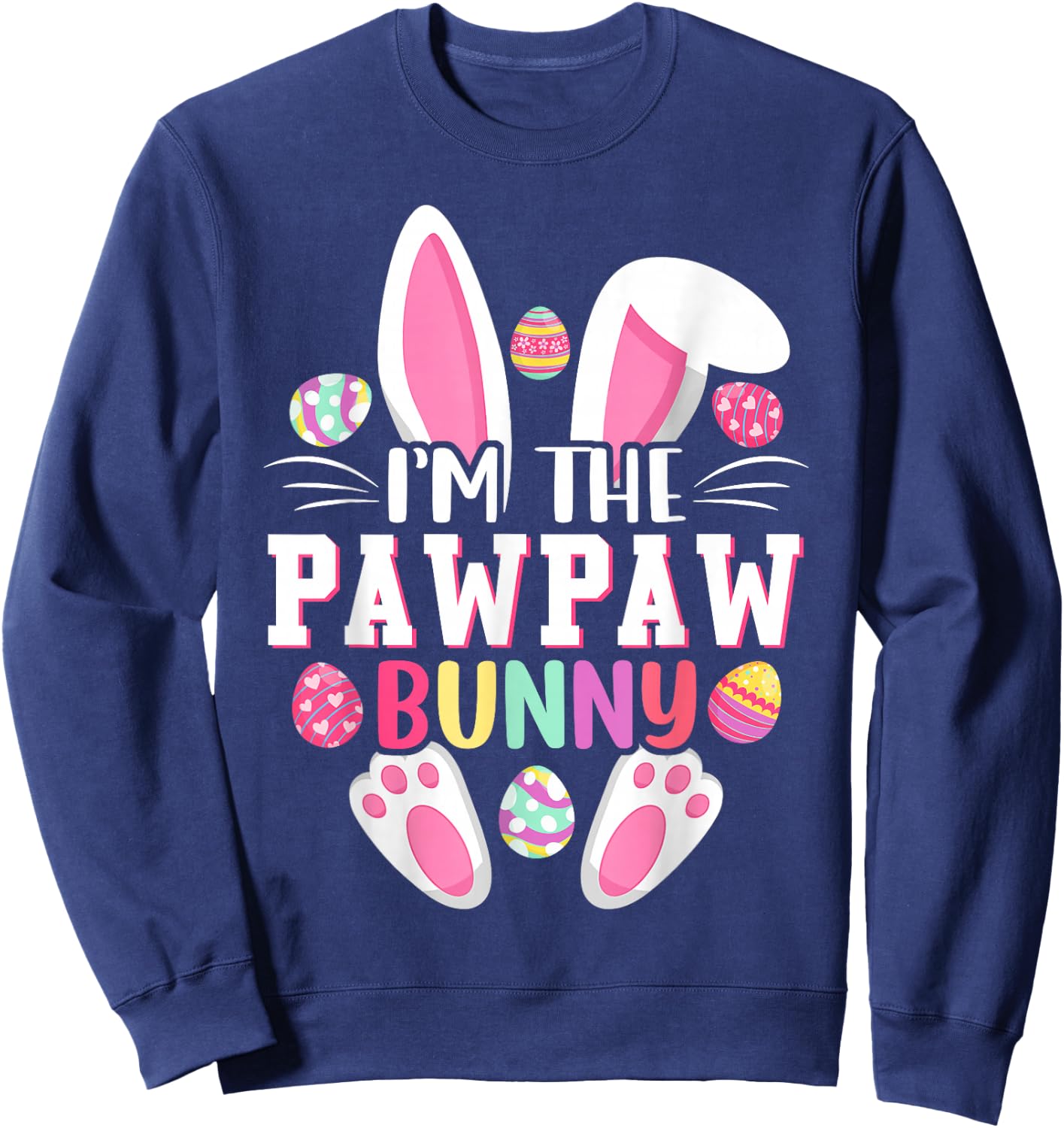 I'm The Pawpaw Bunny Shirt Funny Easter Day Family Matching Sweatshirt - Sweatshirt | Navy