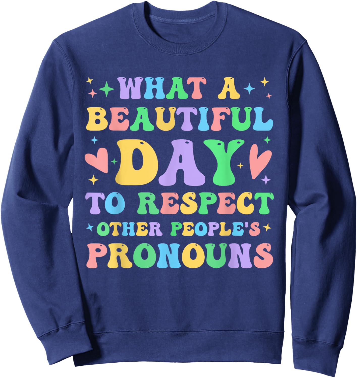 What A Beautiful Day to Respect Other People's Pronouns Sweatshirt - Sweatshirt | Navy