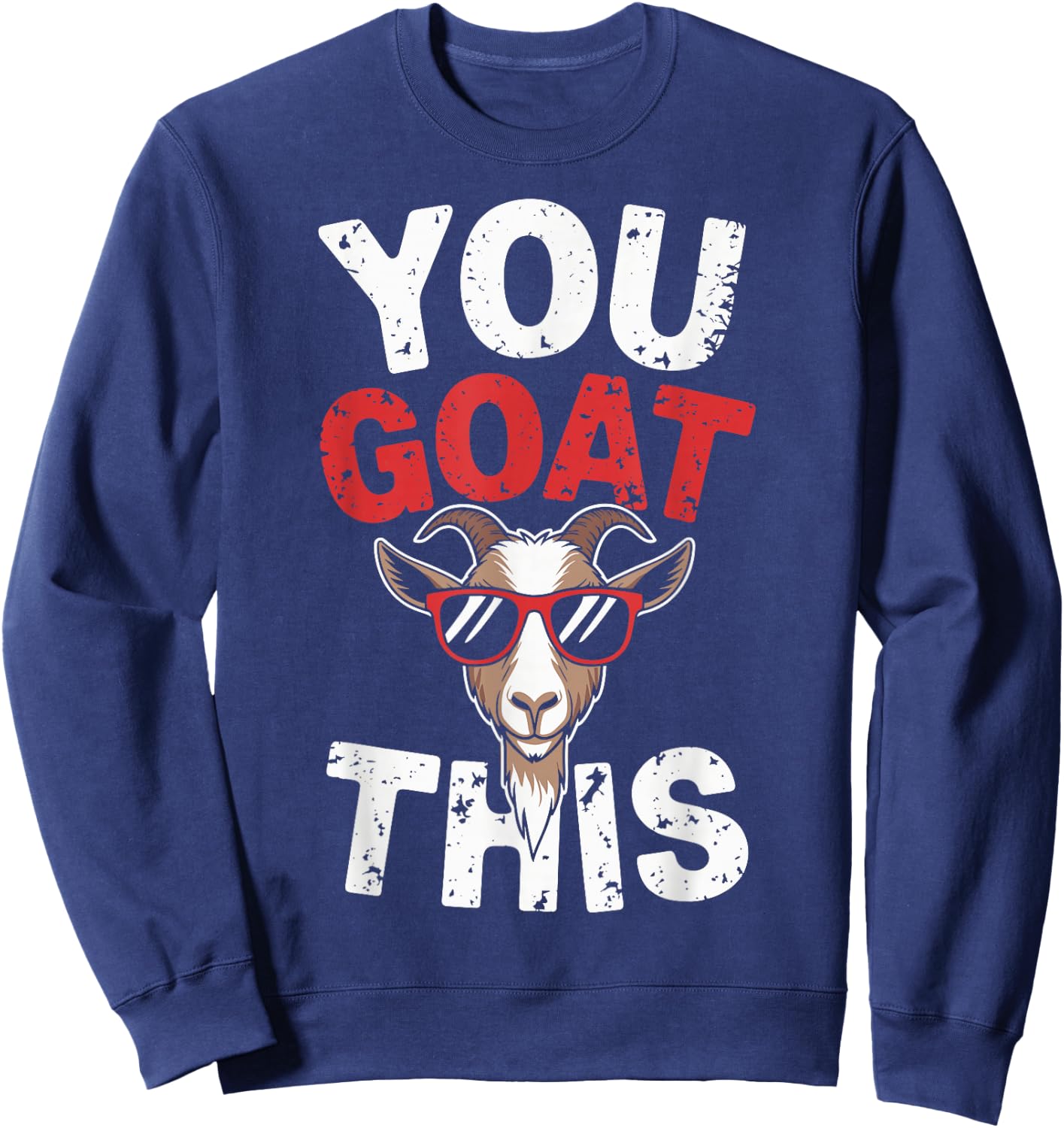 You Goat This Funny Goat Sweatshirt - Sweatshirt | Navy