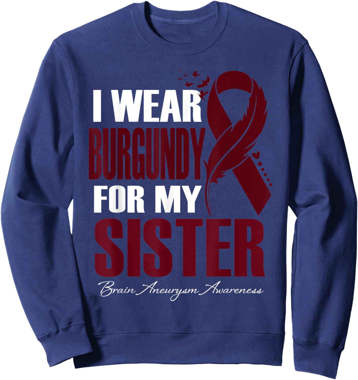 I Wear Burgundy For My Sister Brain Aneurysm Awareness Sweatshirt - Sweatshirt | Navy
