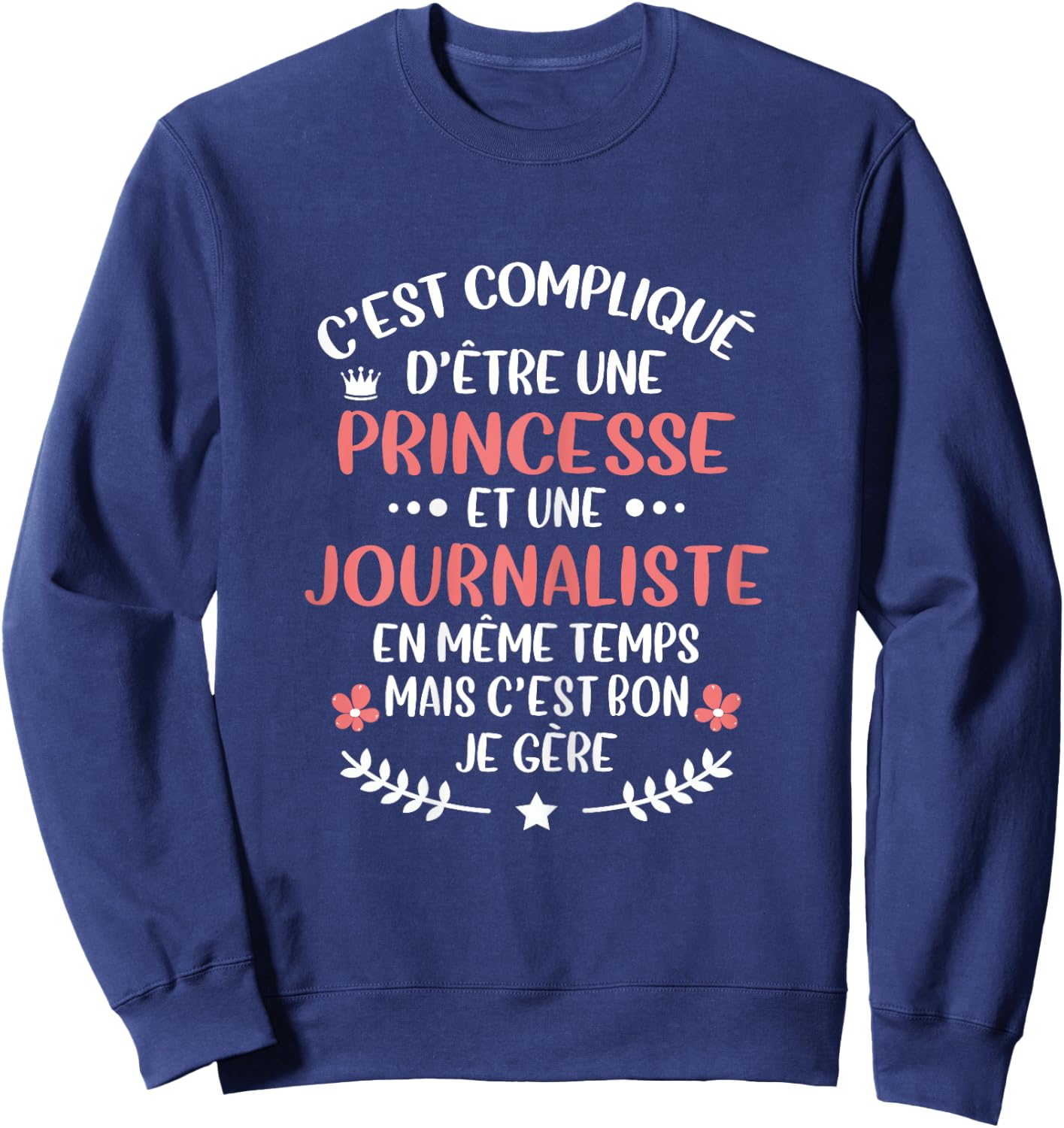 Original Gift Journalist and Princess Humour Sweatshirt - Sweatshirt | Navy