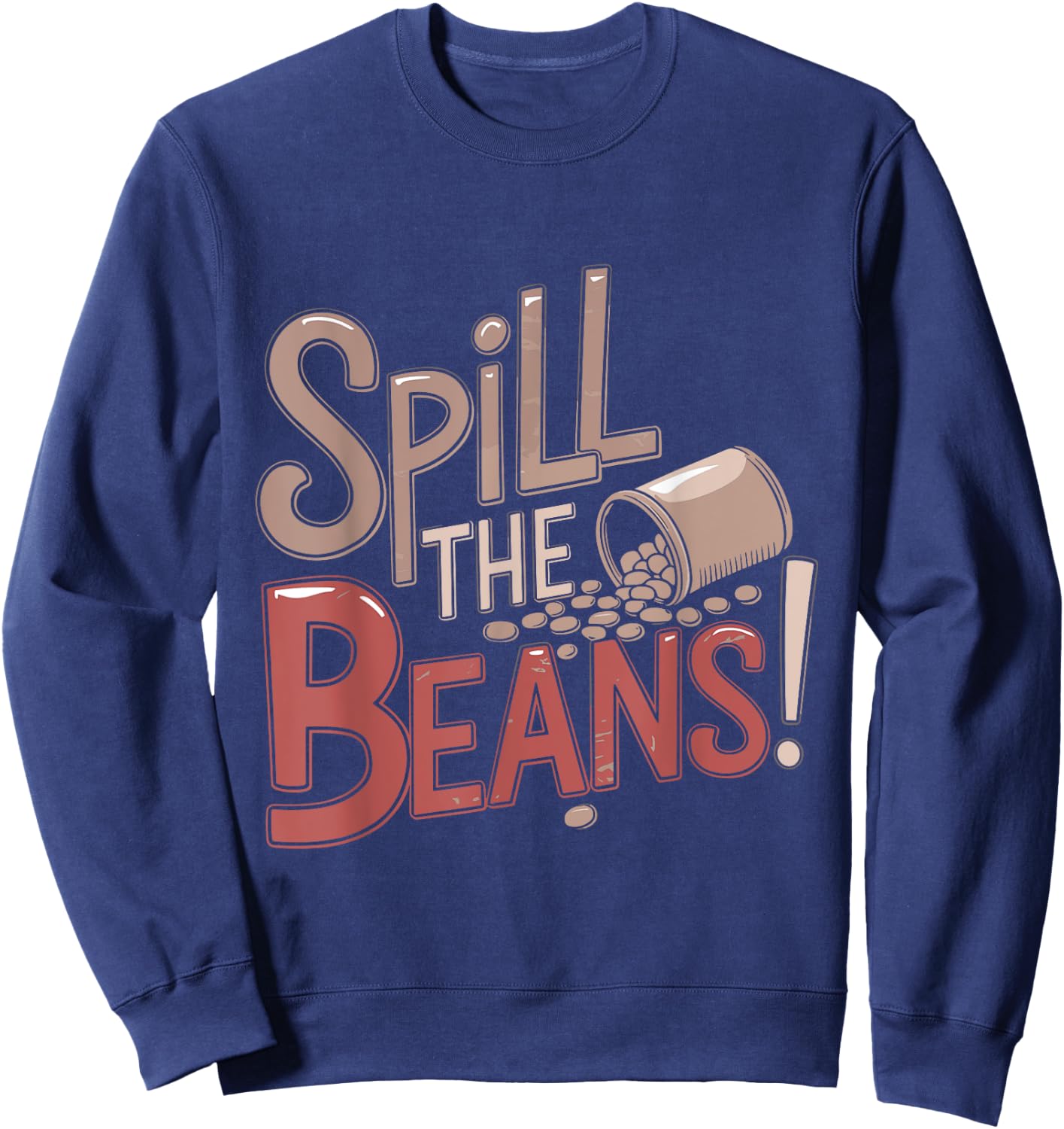 Spill the Beans Coffee Lovers Funny Humor Saying Sweatshirt - Sweatshirt | Navy