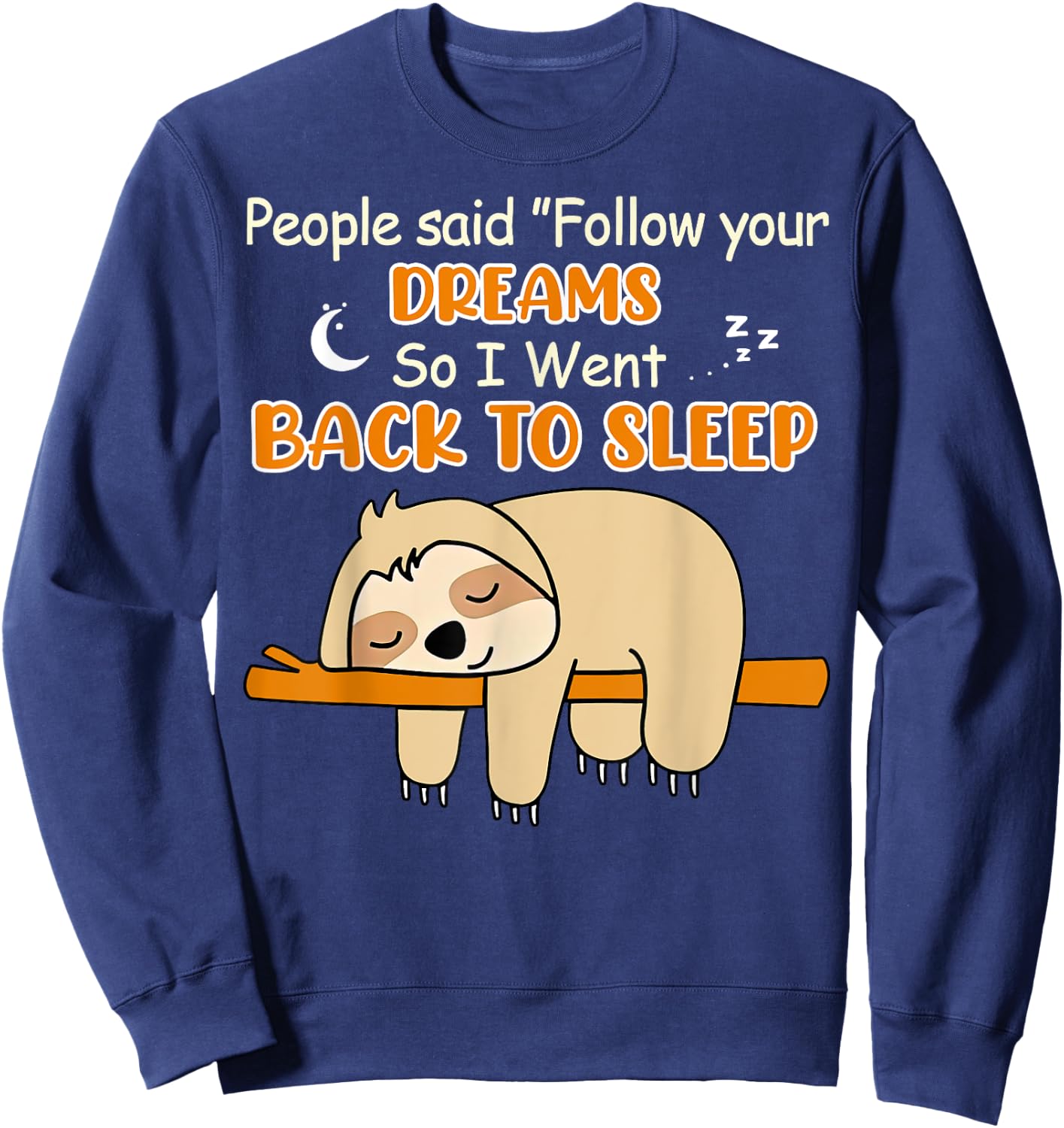 Sloth People Said Follow Your Dream So I Went Back To Sleep Sweatshirt - Sweatshirt | Navy