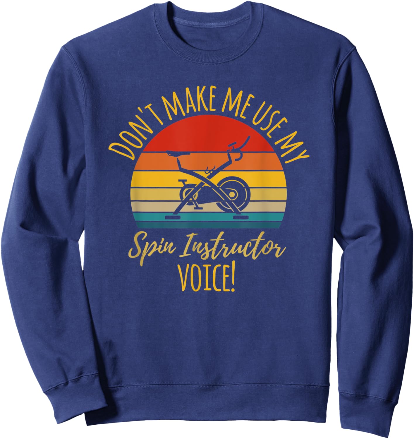 Funny "Don't make my use my Spin Instructor" Fitness Gift Sweatshirt - Sweatshirt | Navy