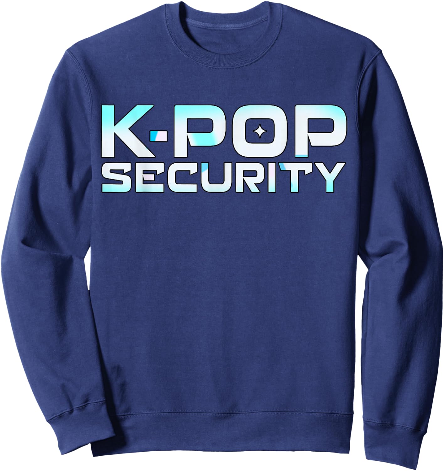 K-Pop Security K Pop Guard Dad Mom Funny Birthday Sweatshirt - Sweatshirt | Navy