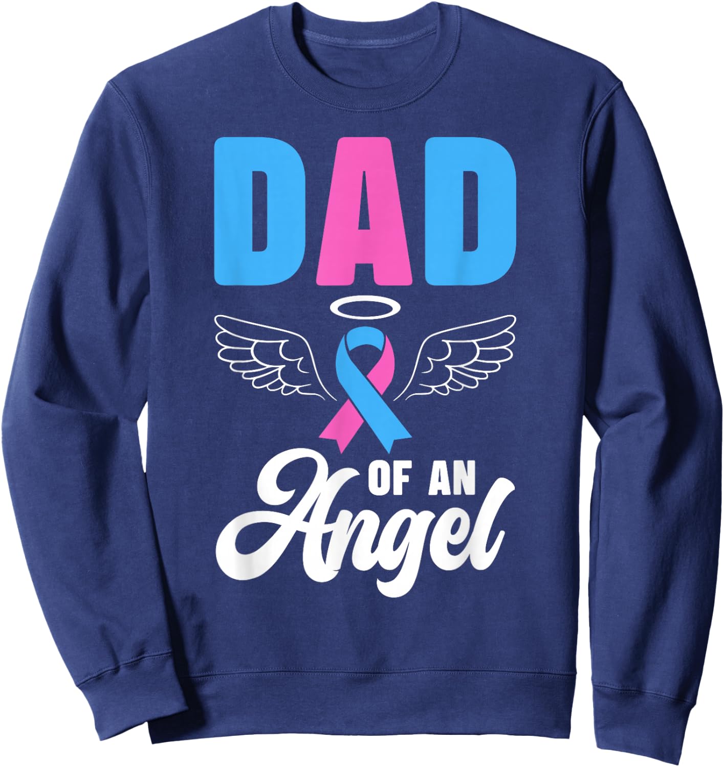 Dad of an Angel Father Pregnancy and Infant Loss Awareness Sweatshirt - Sweatshirt | Navy