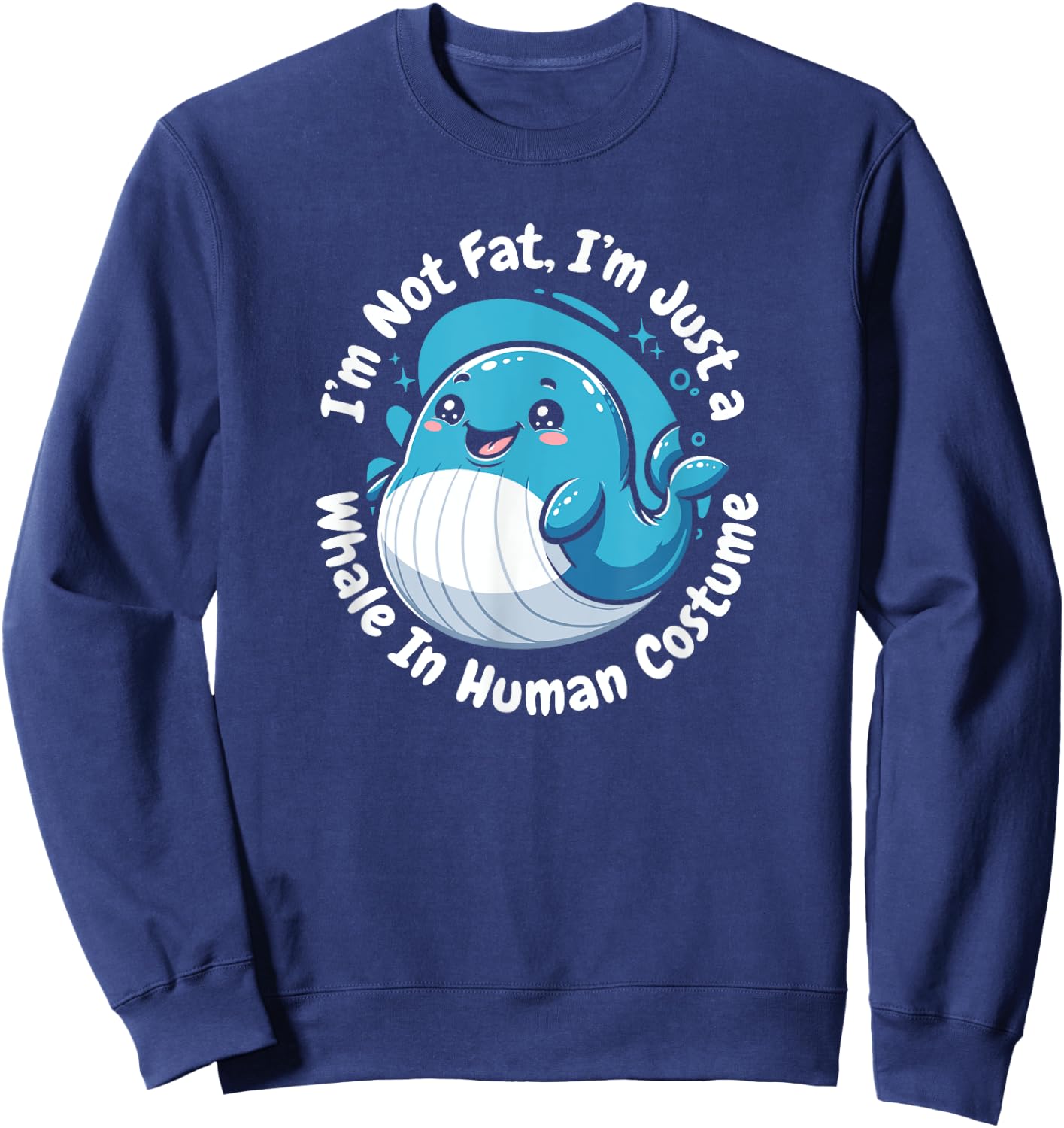 Not Fat Whale In Human Costume Blue Beluga Whale Watching Sweatshirt - Sweatshirt | Navy