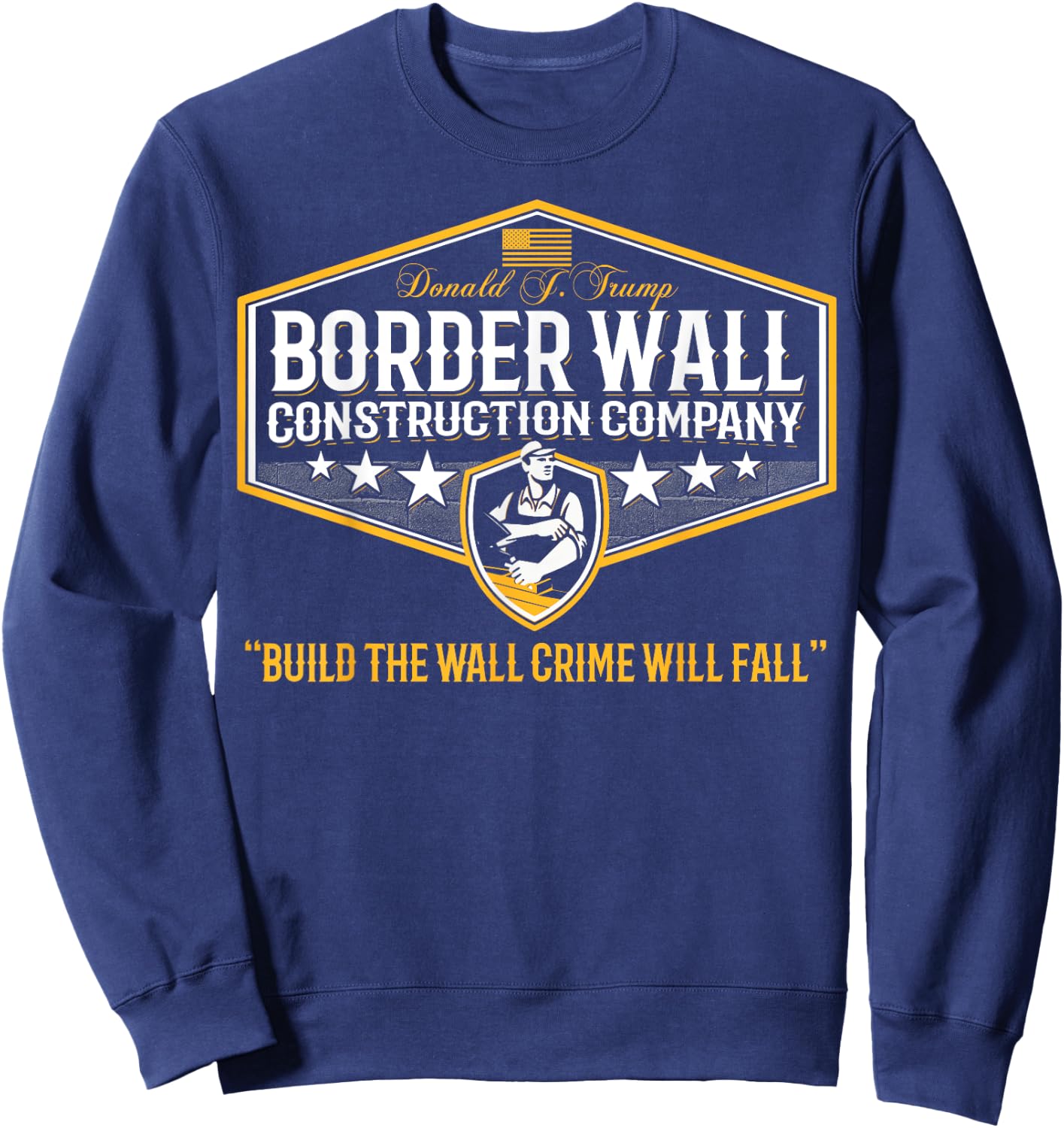Epic Funny USA Donald Trump Border Wall Construction Company Sweatshirt - Sweatshirt | Navy