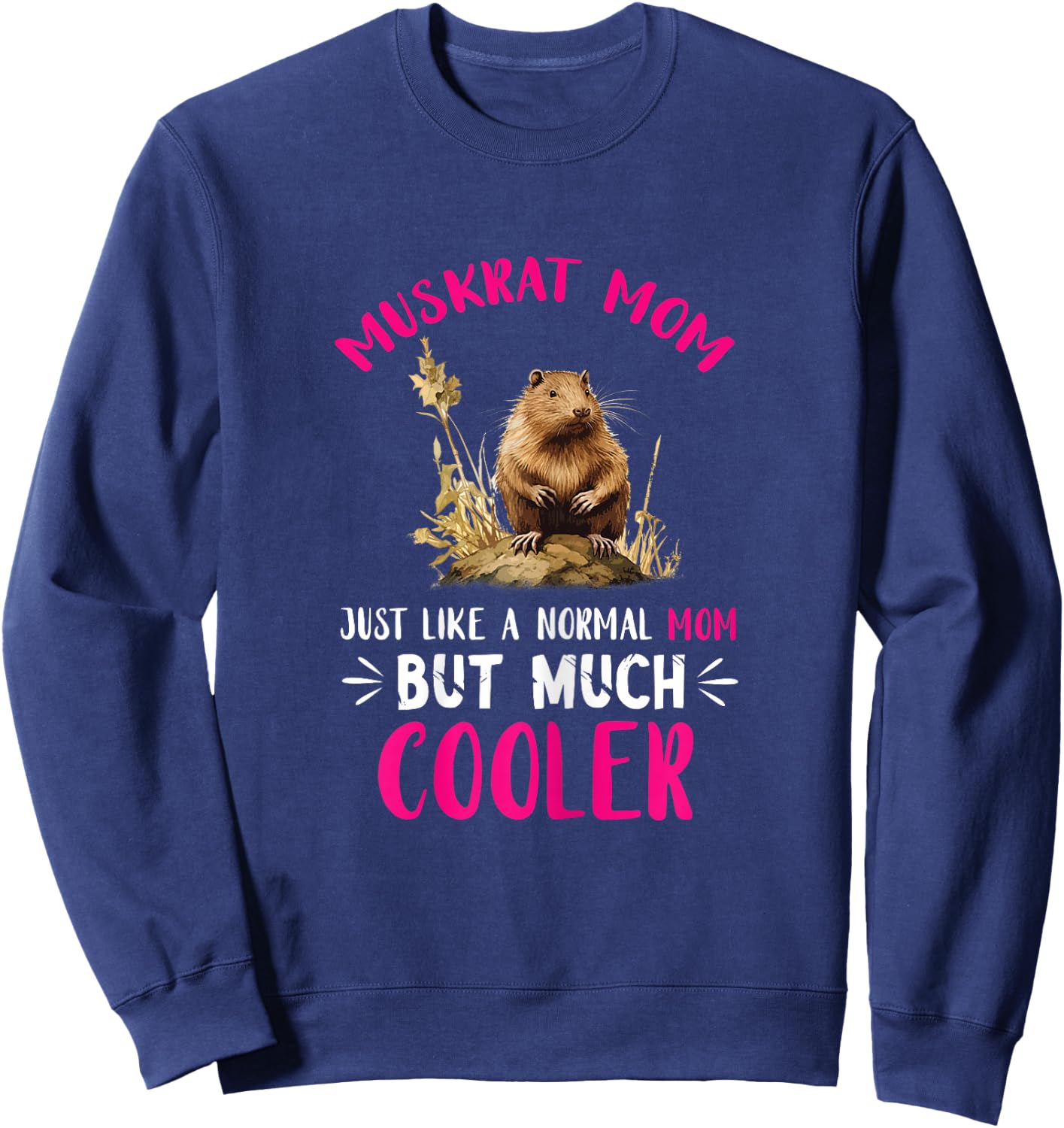 Muskrat Animal Just Like A Normal Mom Muskrat Lover Sweatshirt - Sweatshirt | Navy