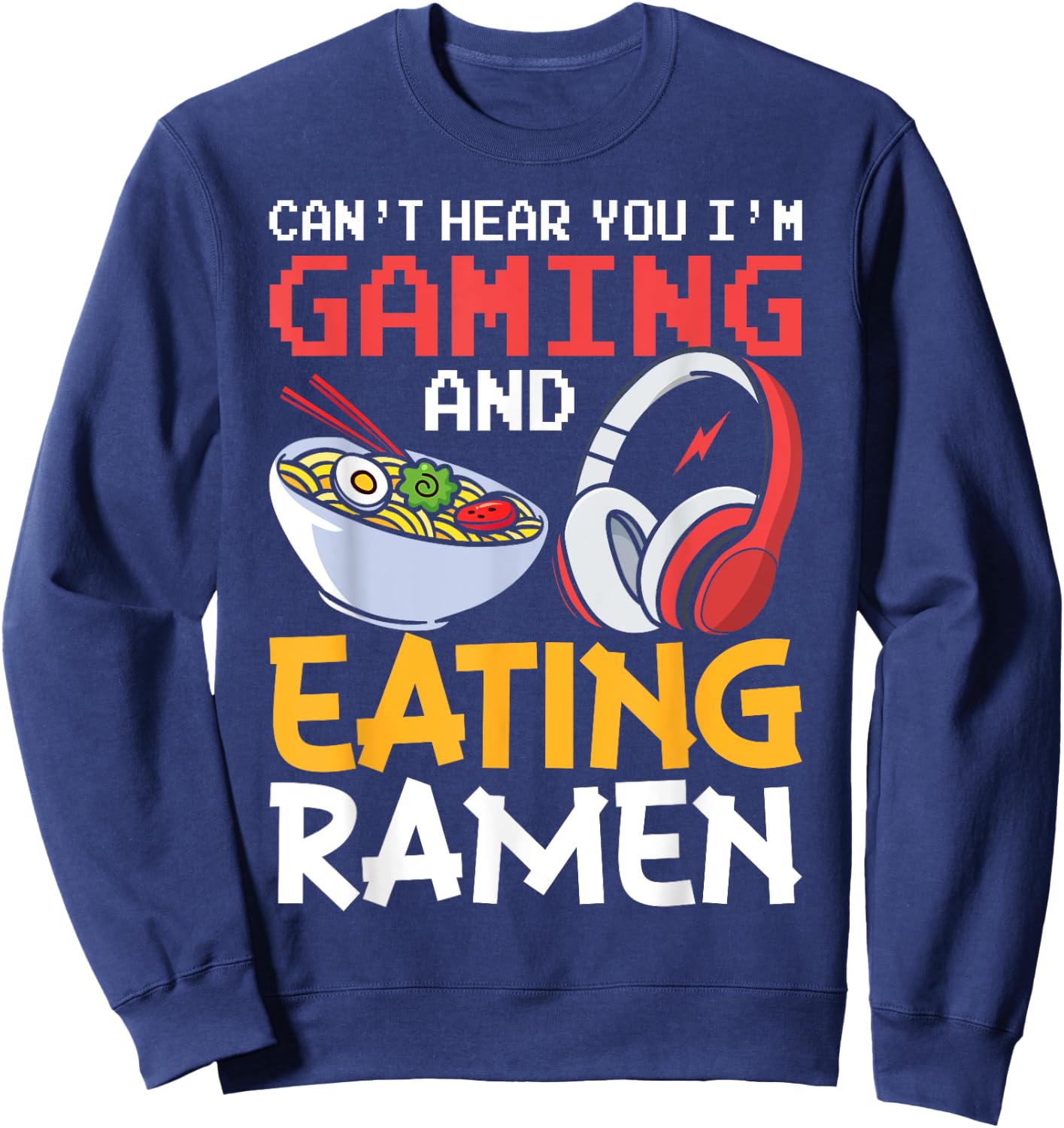 Funny Can't Hear You I'm Gaming and Eating Ramen Gamer Sweatshirt - Sweatshirt | Navy