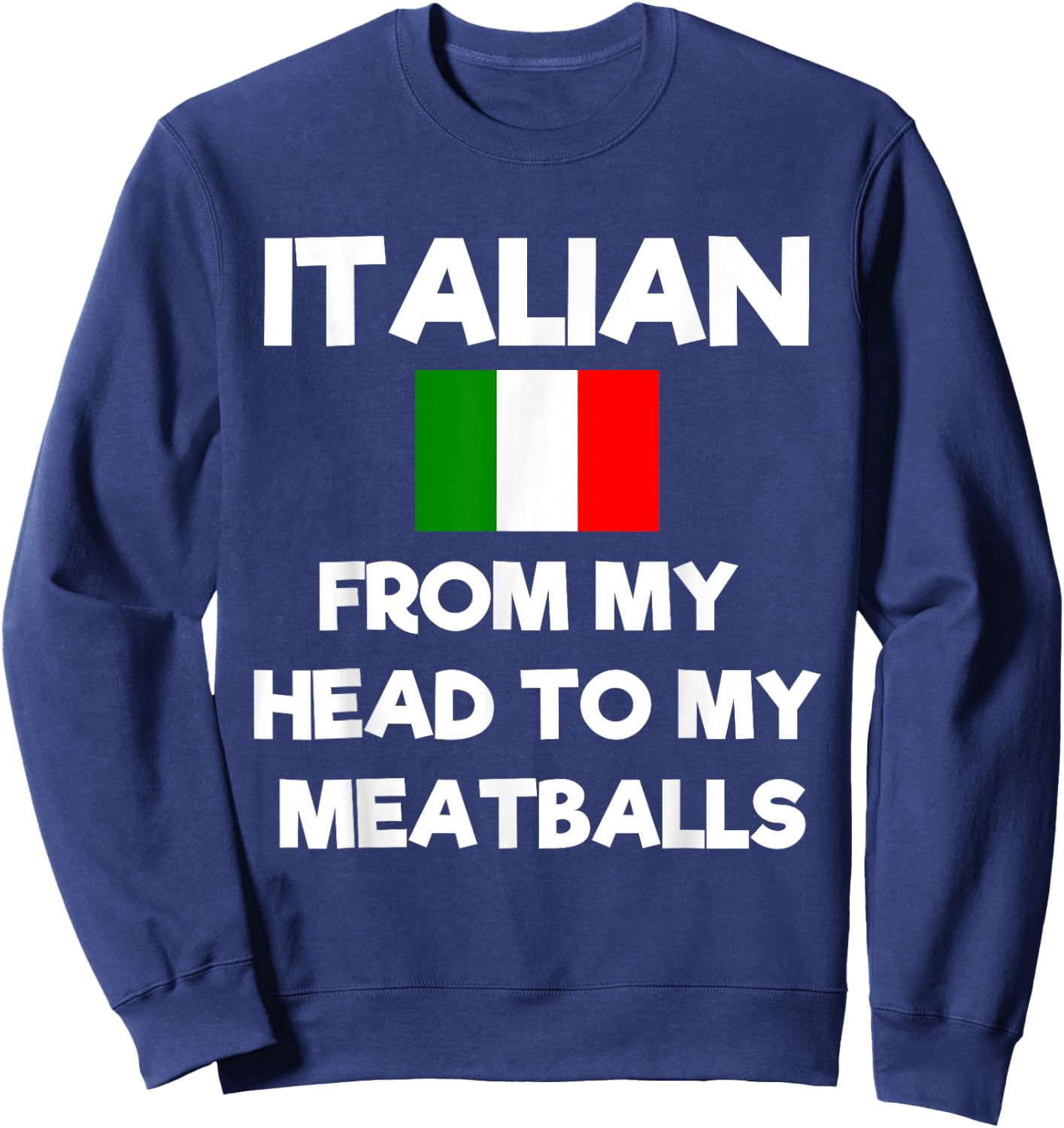 Funny Italian From My Head To My Meatballs Humor Joke Sweatshirt - Sweatshirt | Navy