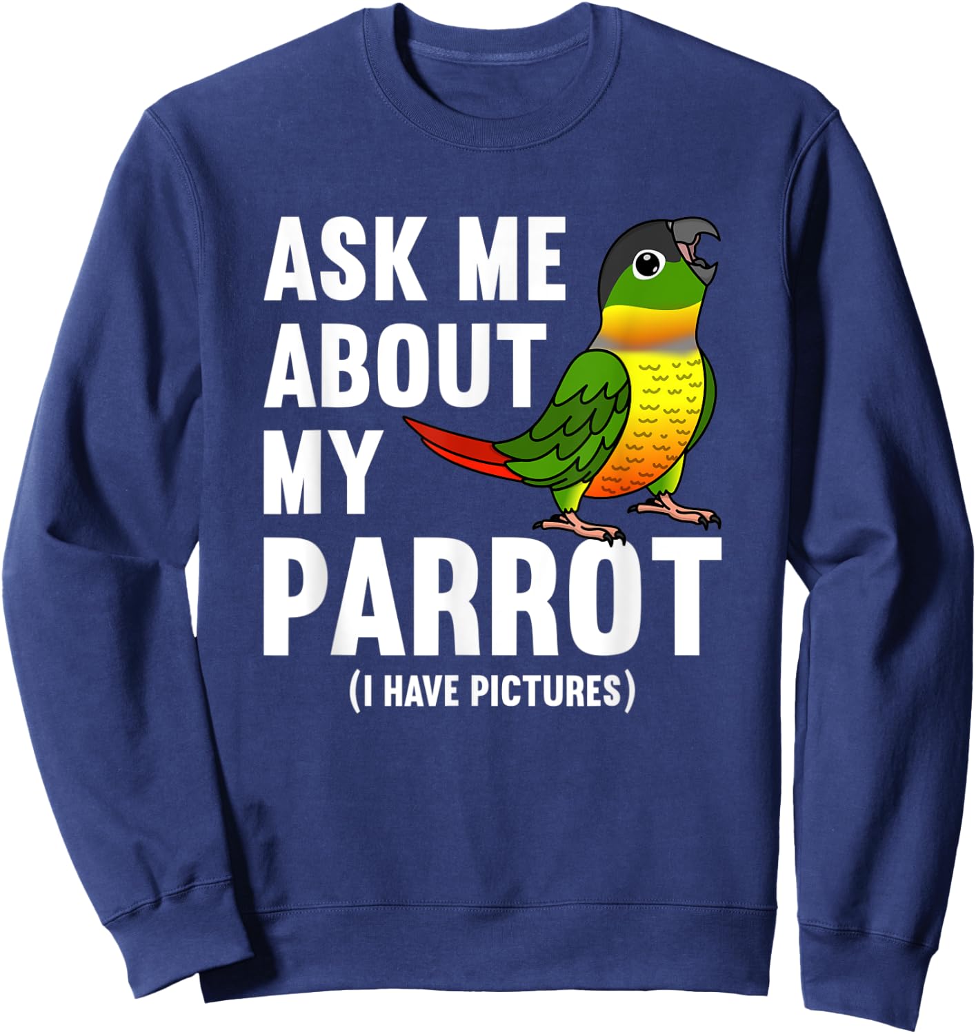 Ask Me About My Parrot I Yellow-sided Green Cheek Conure Sweatshirt - Sweatshirt | Navy