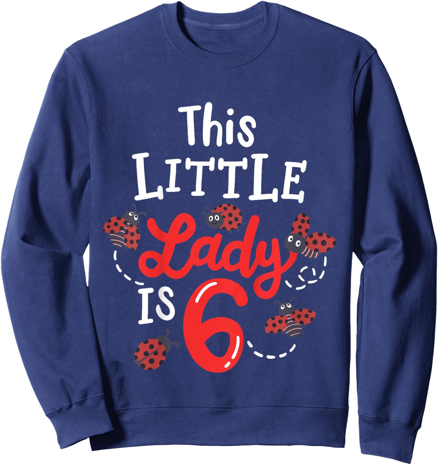 6 Year Old 6th Birthday Matching Family Ladybug Girls Party Sweatshirt - Sweatshirt | Navy
