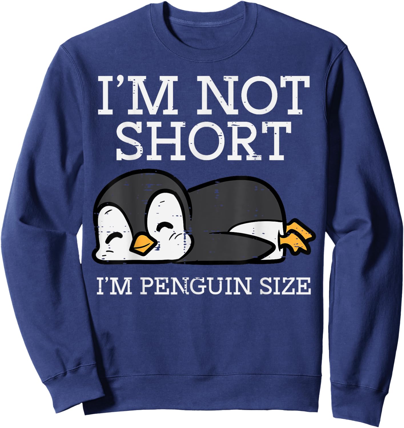 Im Not Short Penguin Size Funny Height Joke Women Kids Men Sweatshirt - Sweatshirt | Navy
