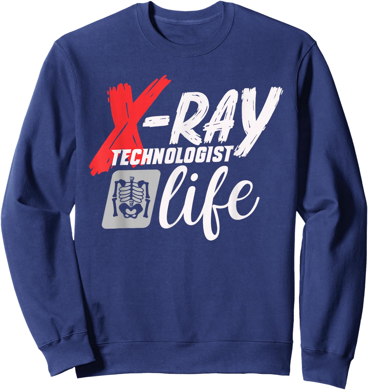 Radiology Tech Radiographer X-Ray Technologist Life Sweatshirt - Sweatshirt | Navy