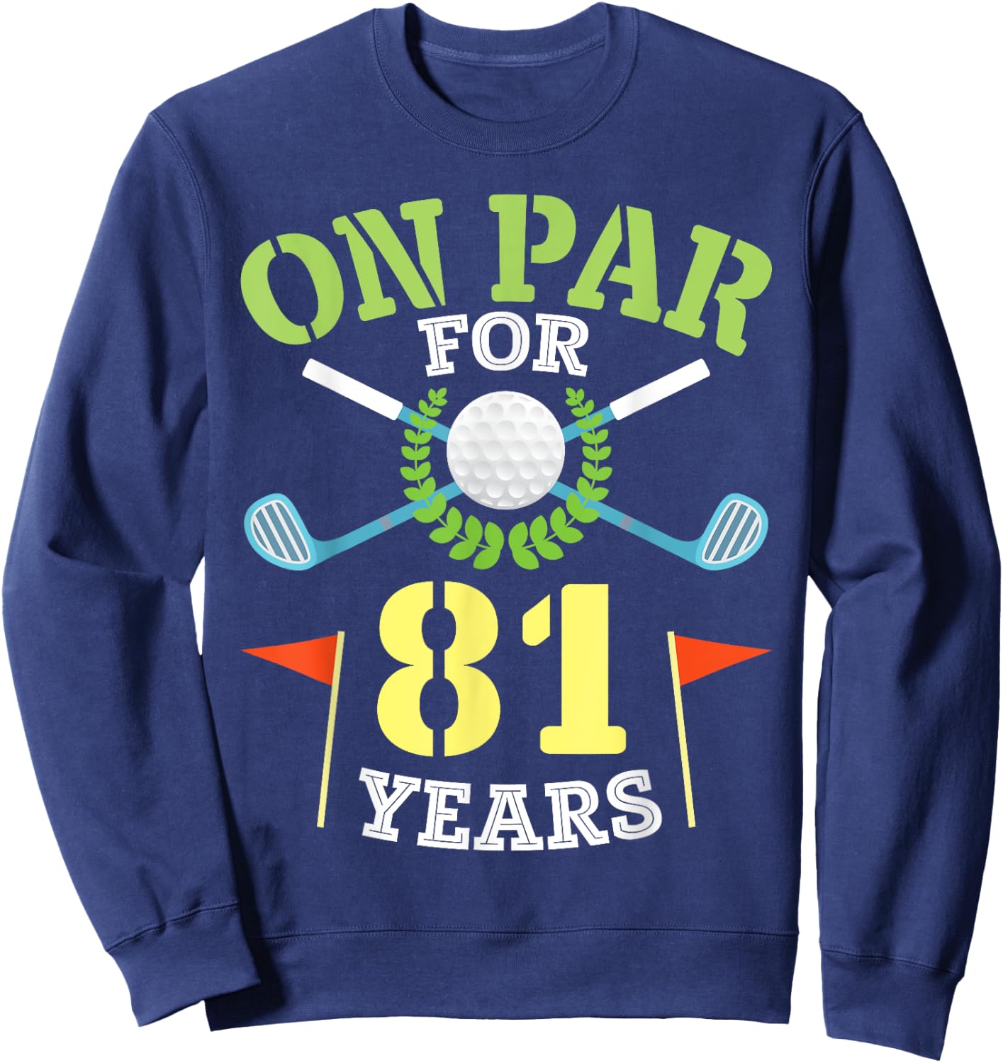 On Par For 81 Years Old Happy Birthday To Me You Golfers Man Sweatshirt - Sweatshirt | Navy