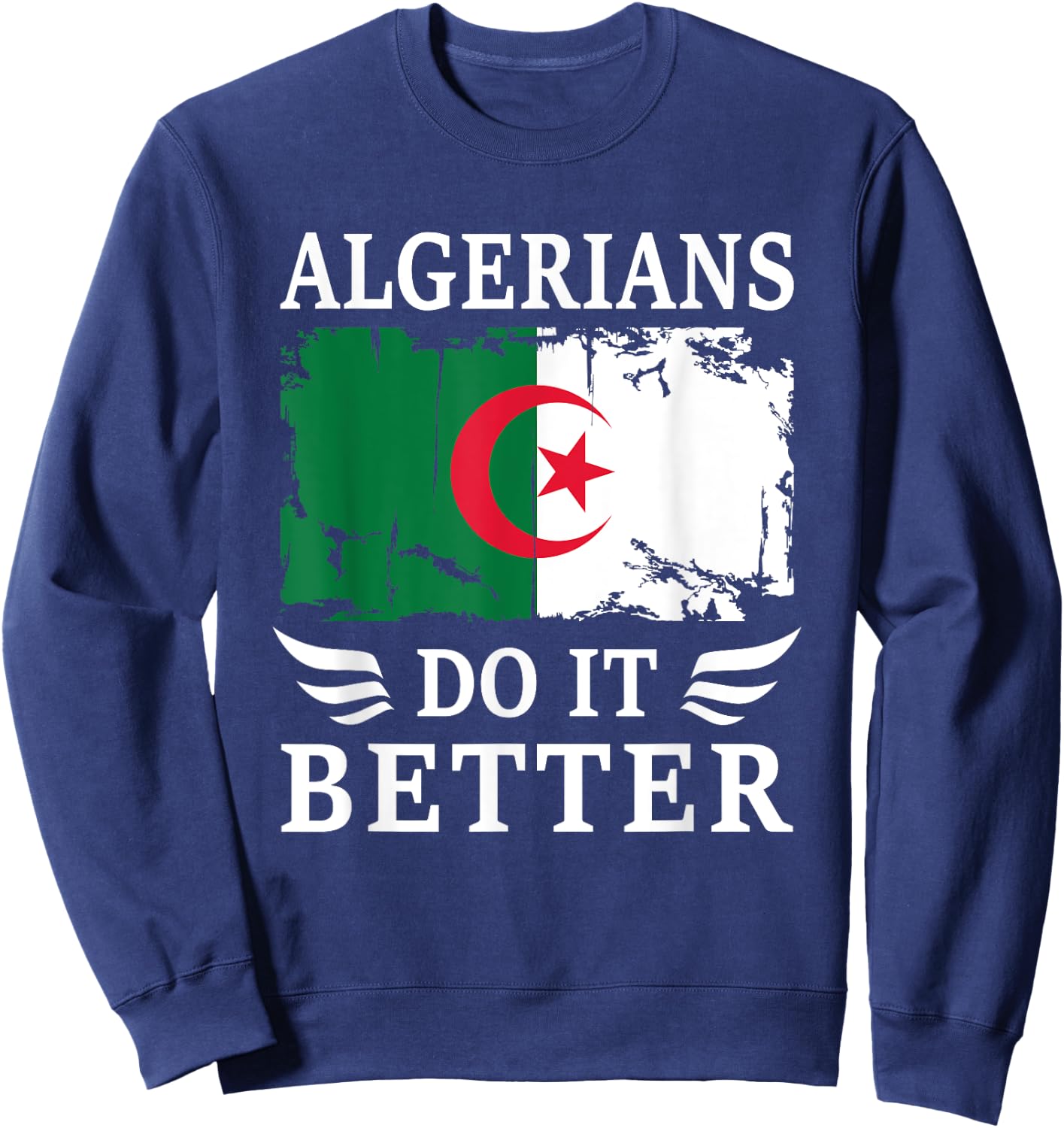 Algerians do it Better Proud Algerian Algeria Flag Sweatshirt - Sweatshirt | Navy