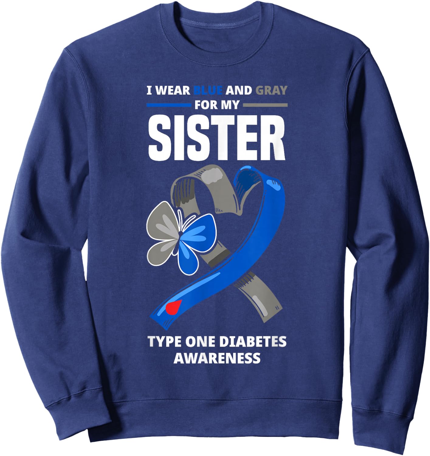 I Wear Blue & Gray For My Sister Type One Diabetes Sweatshirt - Sweatshirt | Navy