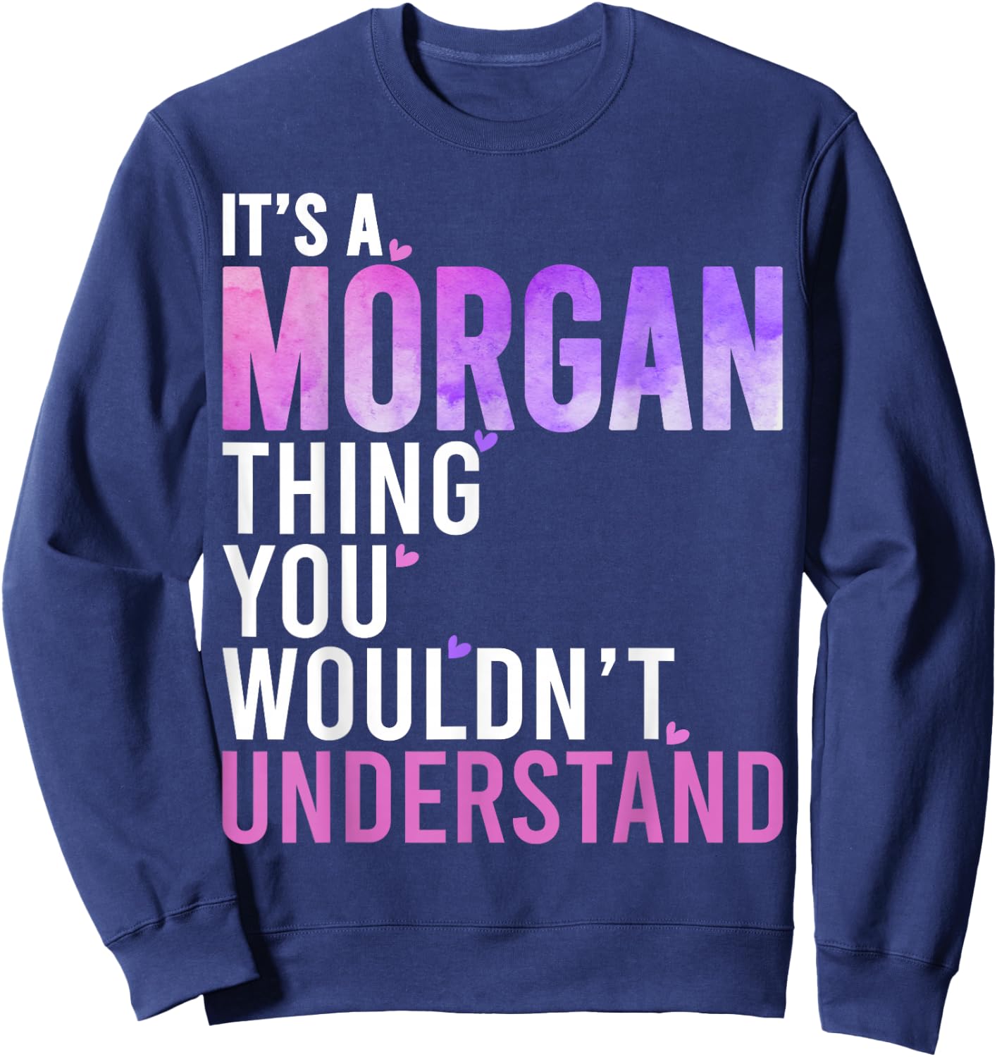 It's A Morgan Thing You Wouldn't Understand Morgan Sweatshirt - Sweatshirt | Navy