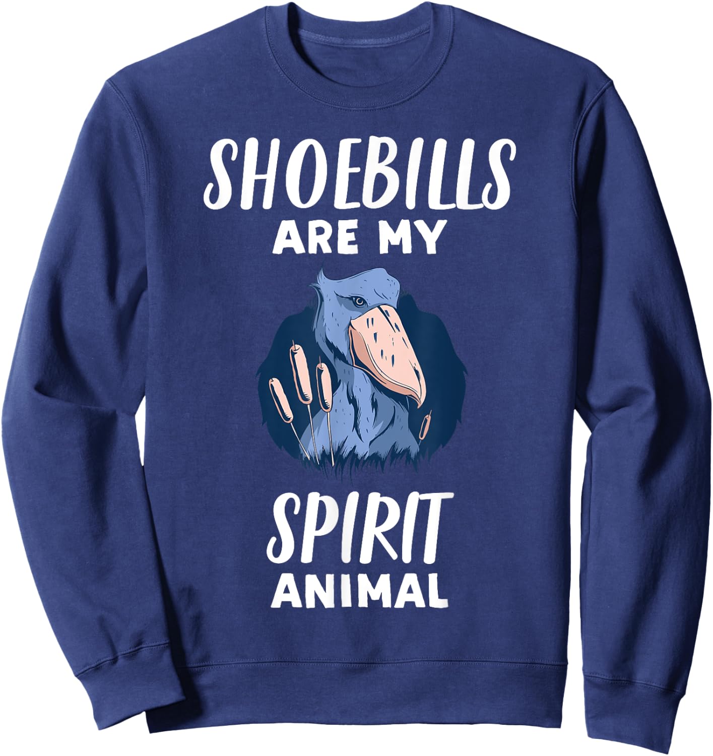 Shoebills Are My Spirit Animal | Funny Shoebill Lover Sweatshirt - Sweatshirt | Navy