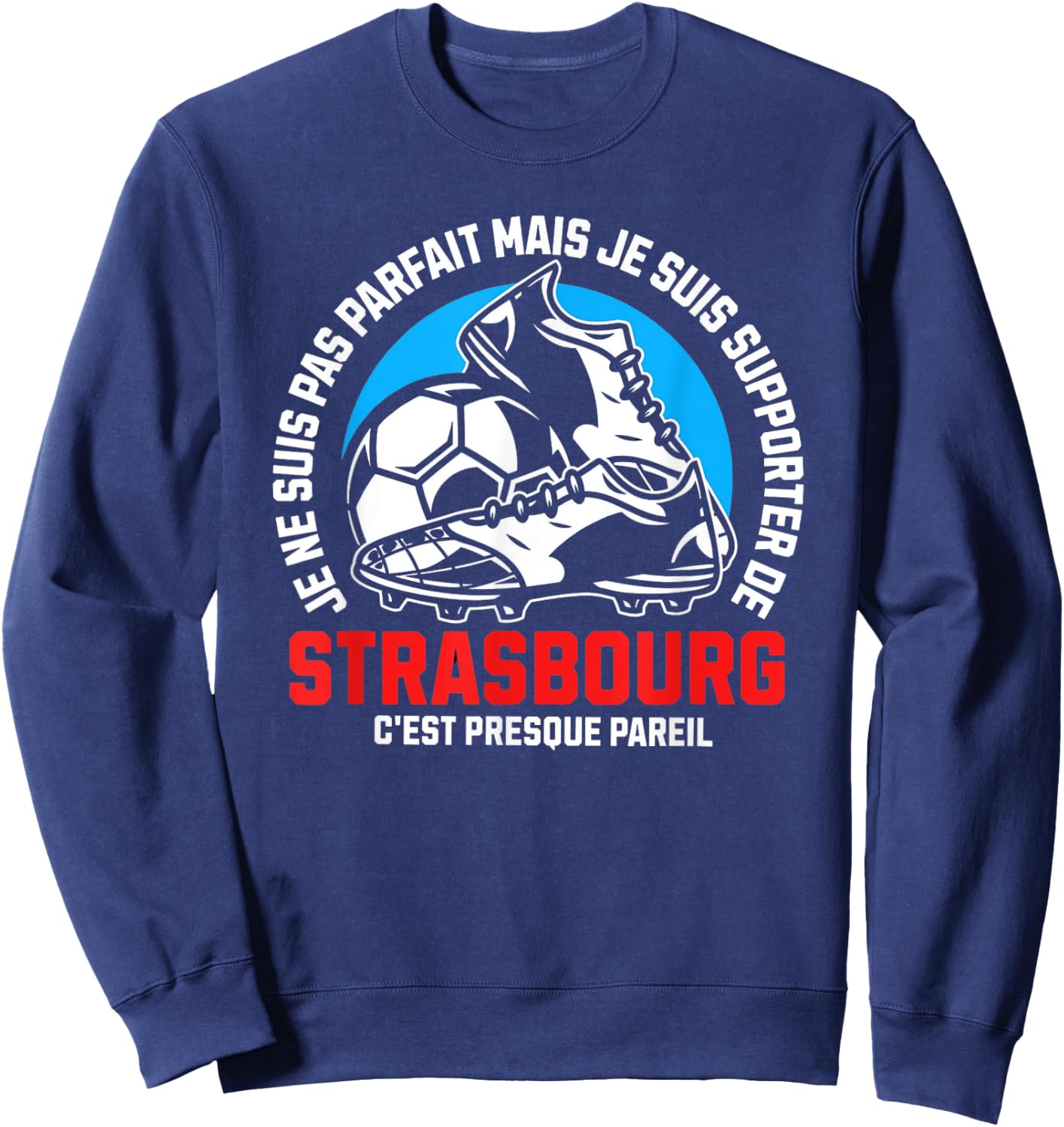 Strasbourg Football Supporter - Football - Strasbourg Humour , Black, S Sweatshirt - Sweatshirt | Navy