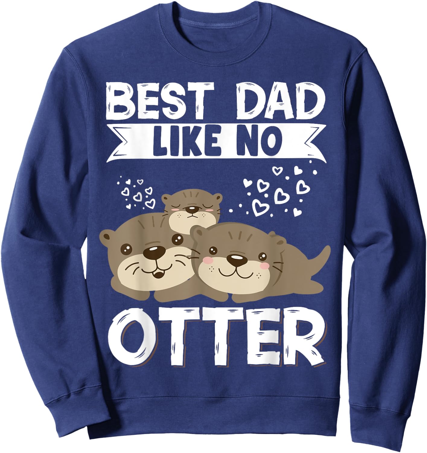 Best Dad Like No Otter Father Father's Day Sweatshirt - Sweatshirt | Navy