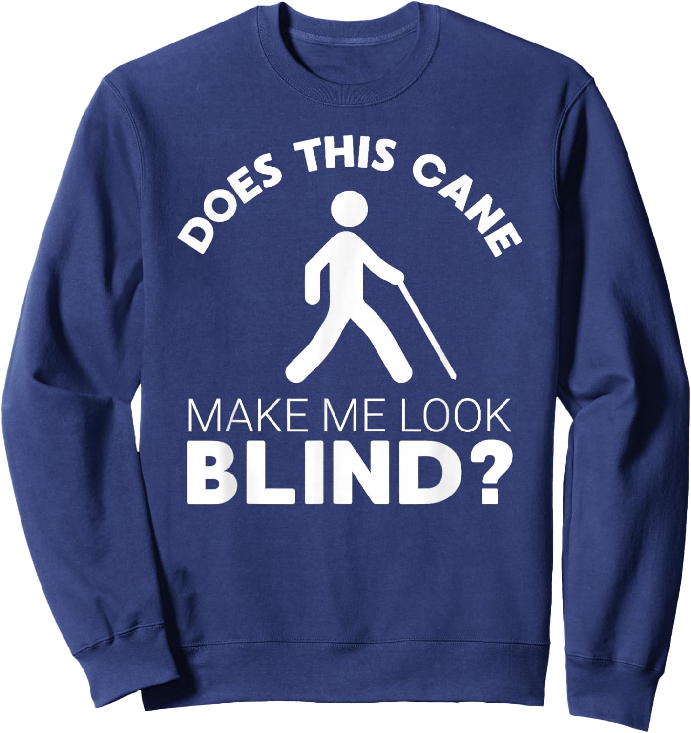 Funny Blind Gift This Cane Make Me Look #Blind? Low Vision Sweatshirt - Sweatshirt | Navy