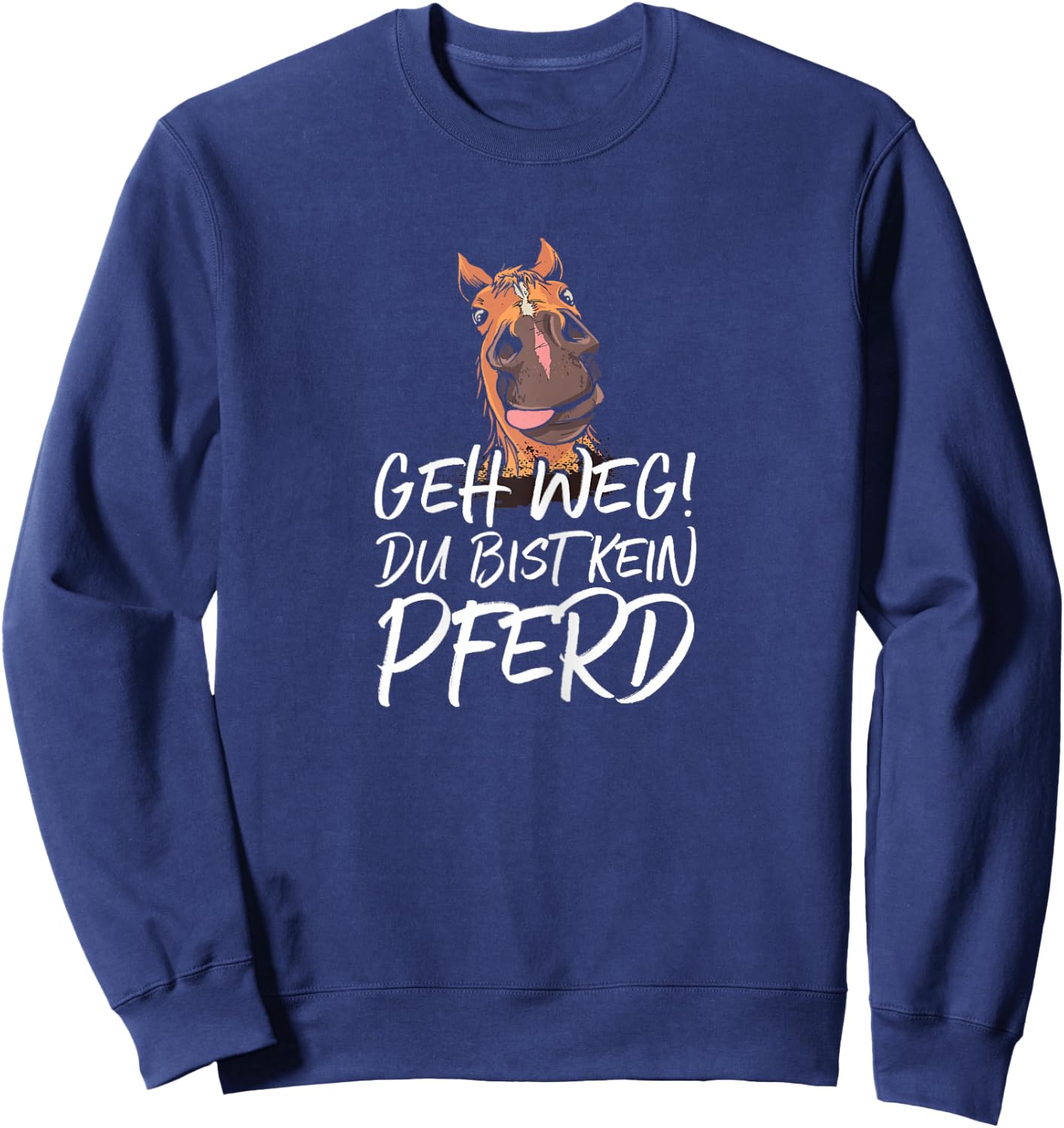 with German Text "Geh weg du keine Hferd" ("Geh weg du keine Hferd") [German Langu Sweatshirt - Sweatshirt | Navy