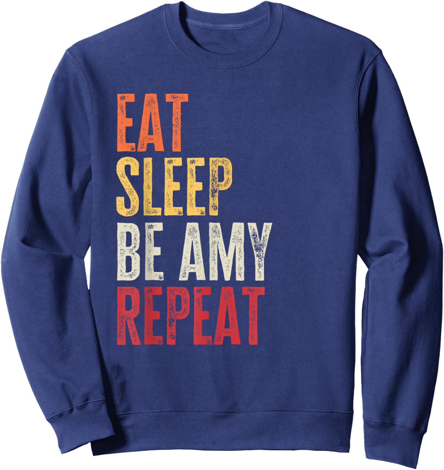 Personalized Name Funny Retro Eat Sleep Be Amy Sweatshirt - Sweatshirt | Navy