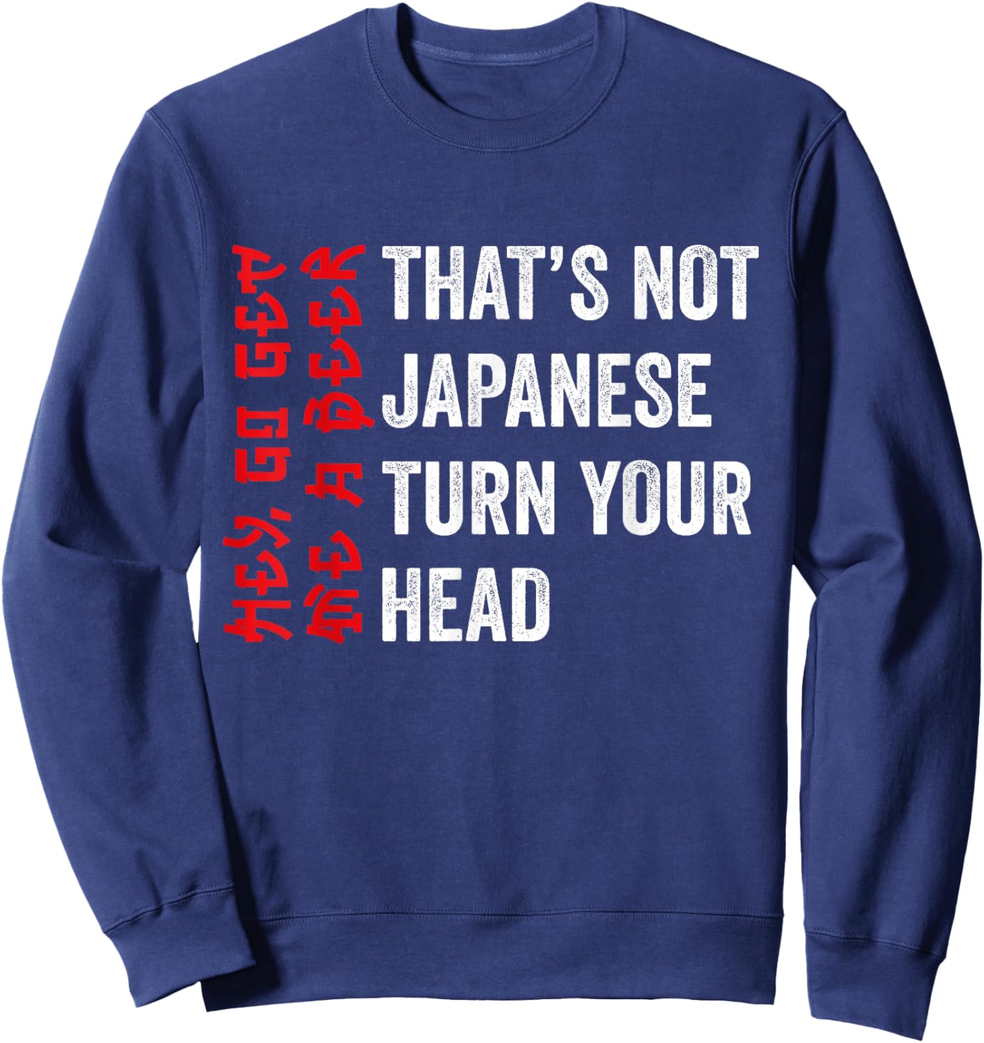 Its Not Japanese Funny Drinking Hey Go Get Me A Beer Sweatshirt - Sweatshirt | Navy