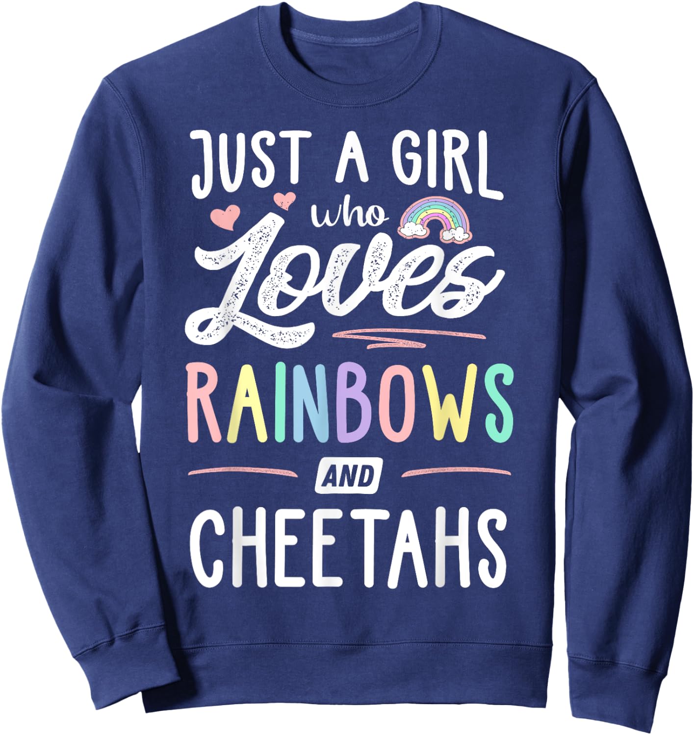 Just A Girl Who Loves Rainbows And Cheetahs Rainbow Gift Sweatshirt - Sweatshirt | Navy