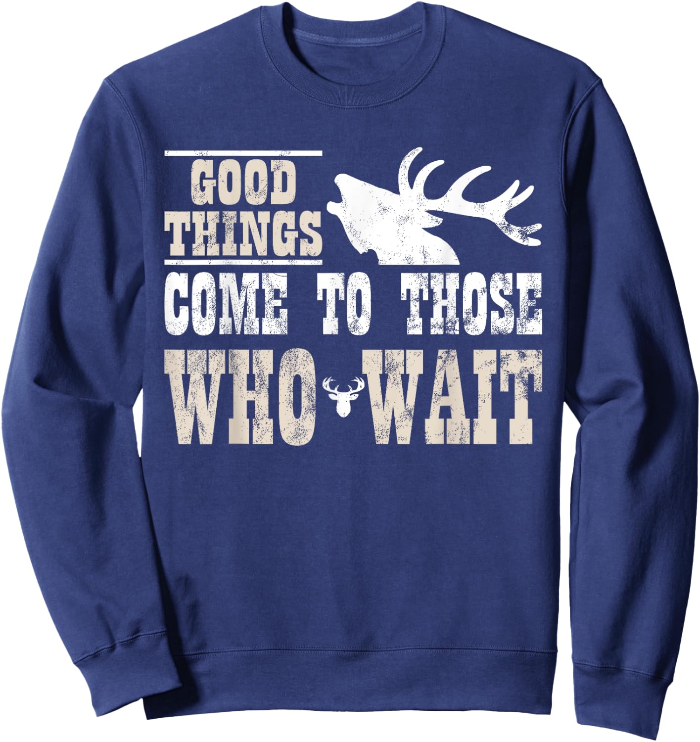 Good Things Come To Those Who Wait Funny Hunting Sweatshirt - Sweatshirt | Navy