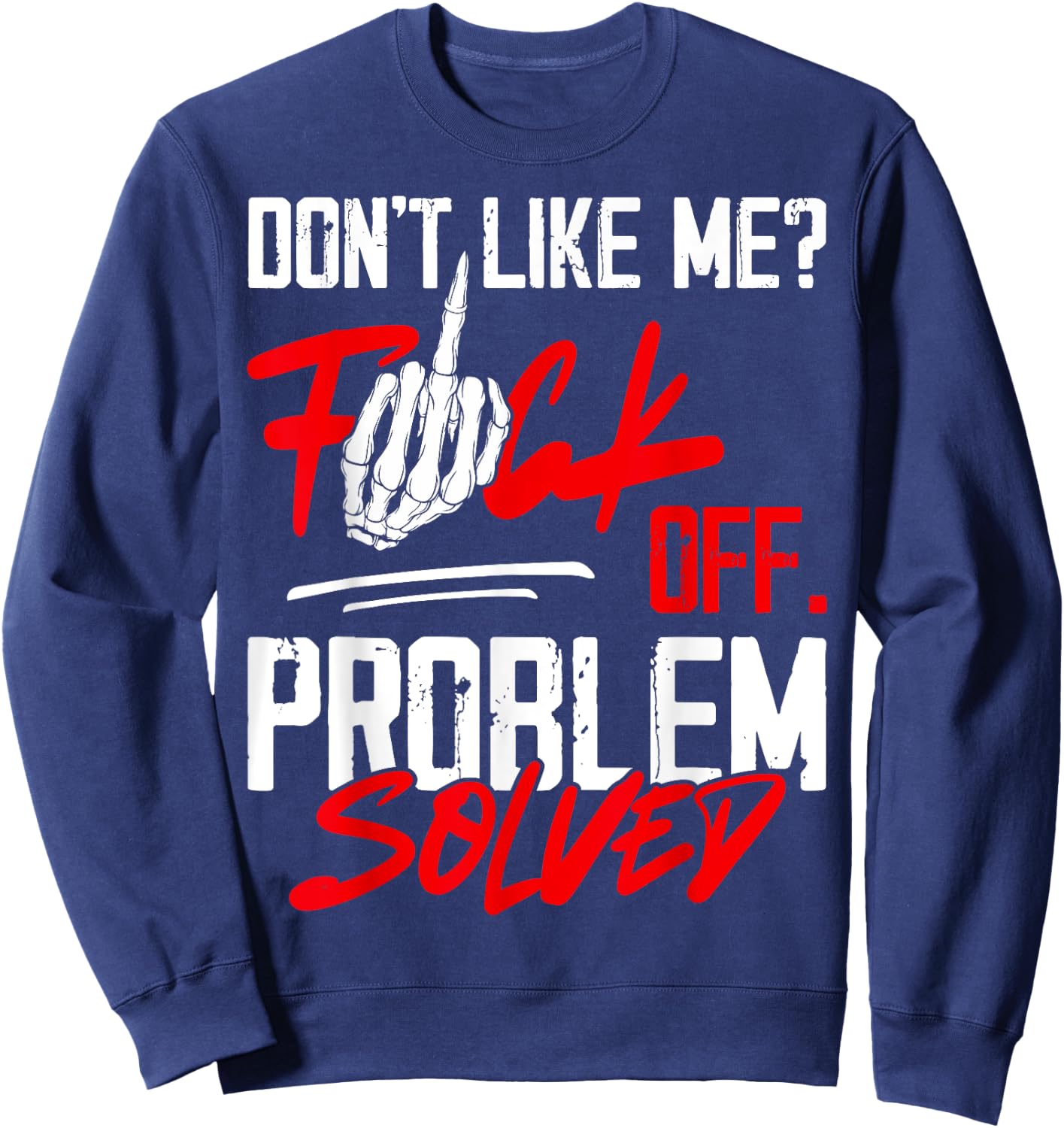 Don't Like Me Fuck Off Problem Solved Funny Men Sweatshirt - Sweatshirt | Navy