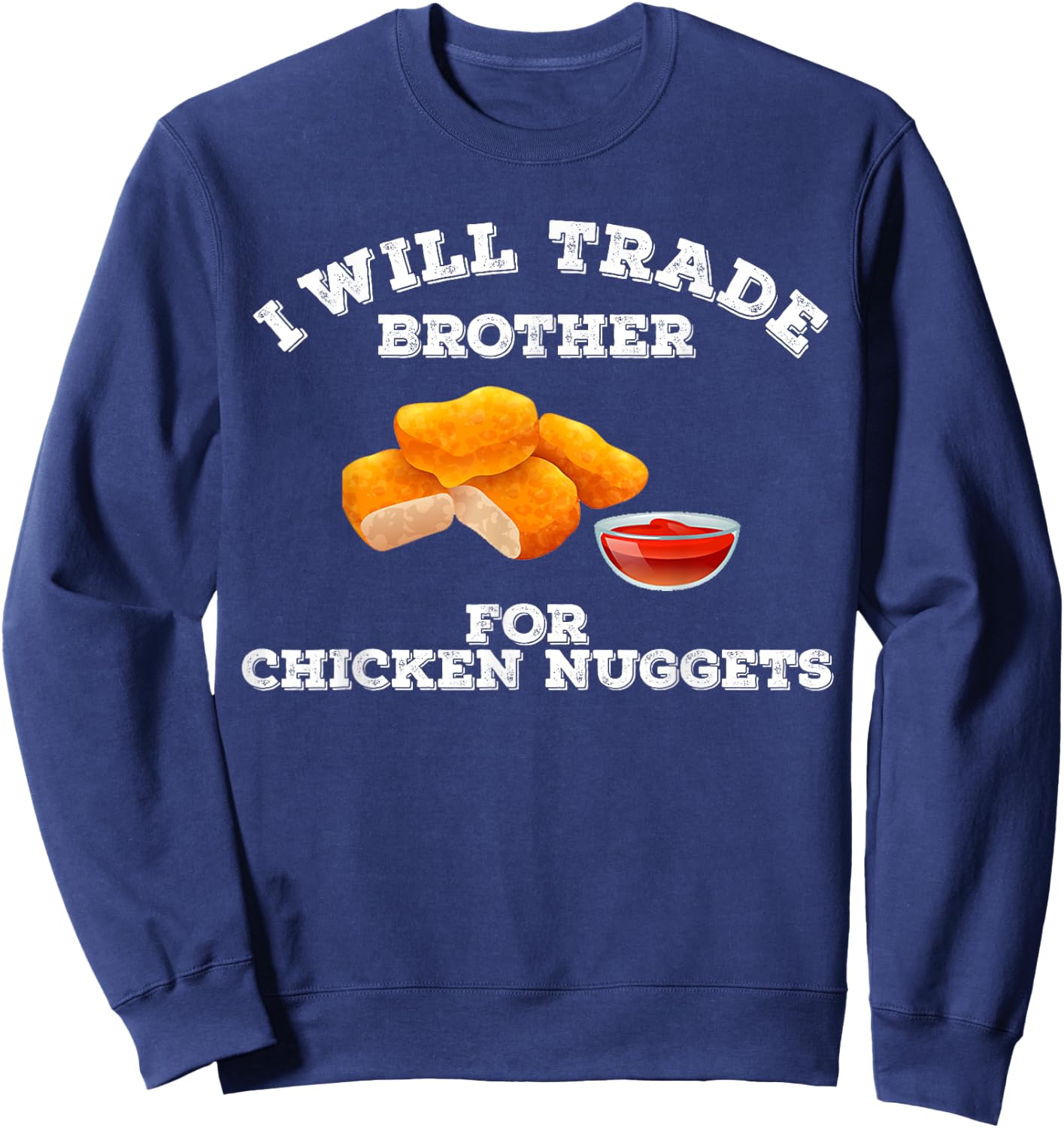 Funny I Will Trade Brother For Chicken Nuggets Foodie Sweatshirt - Sweatshirt | Navy