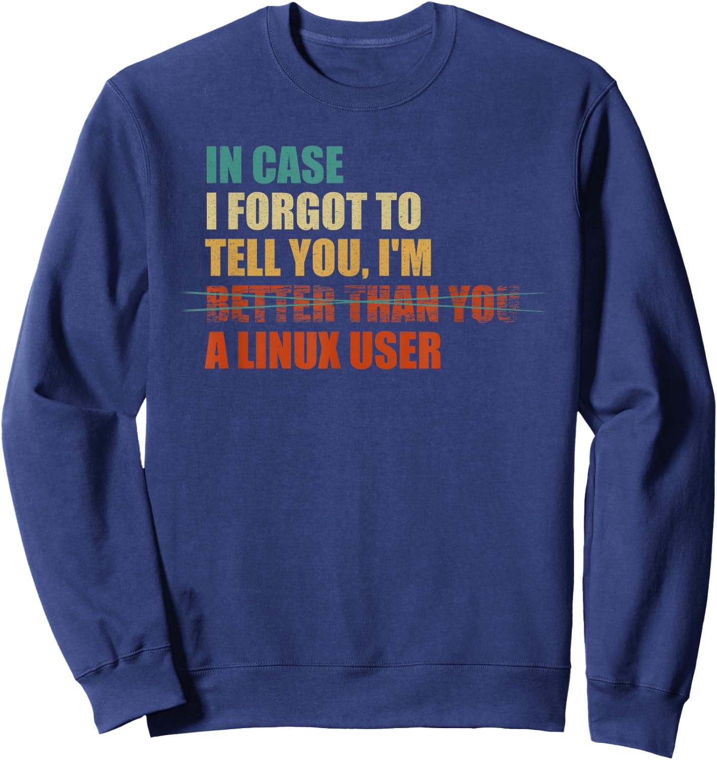 In Case I Forgot To Tell You, I'm A Linux User - Funny IT Sweatshirt - Sweatshirt | Navy