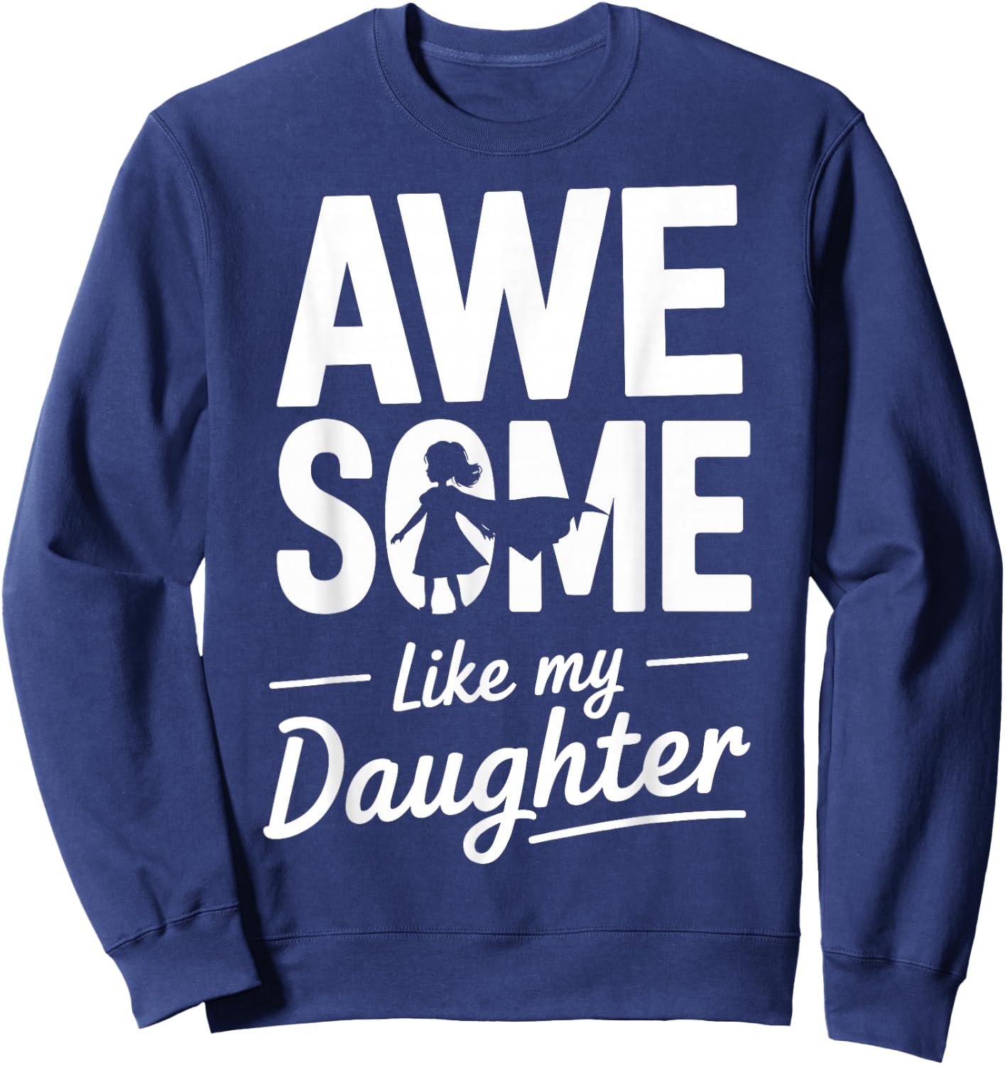 Awesome like my daughter for fathers day Sweatshirt - Sweatshirt | Navy