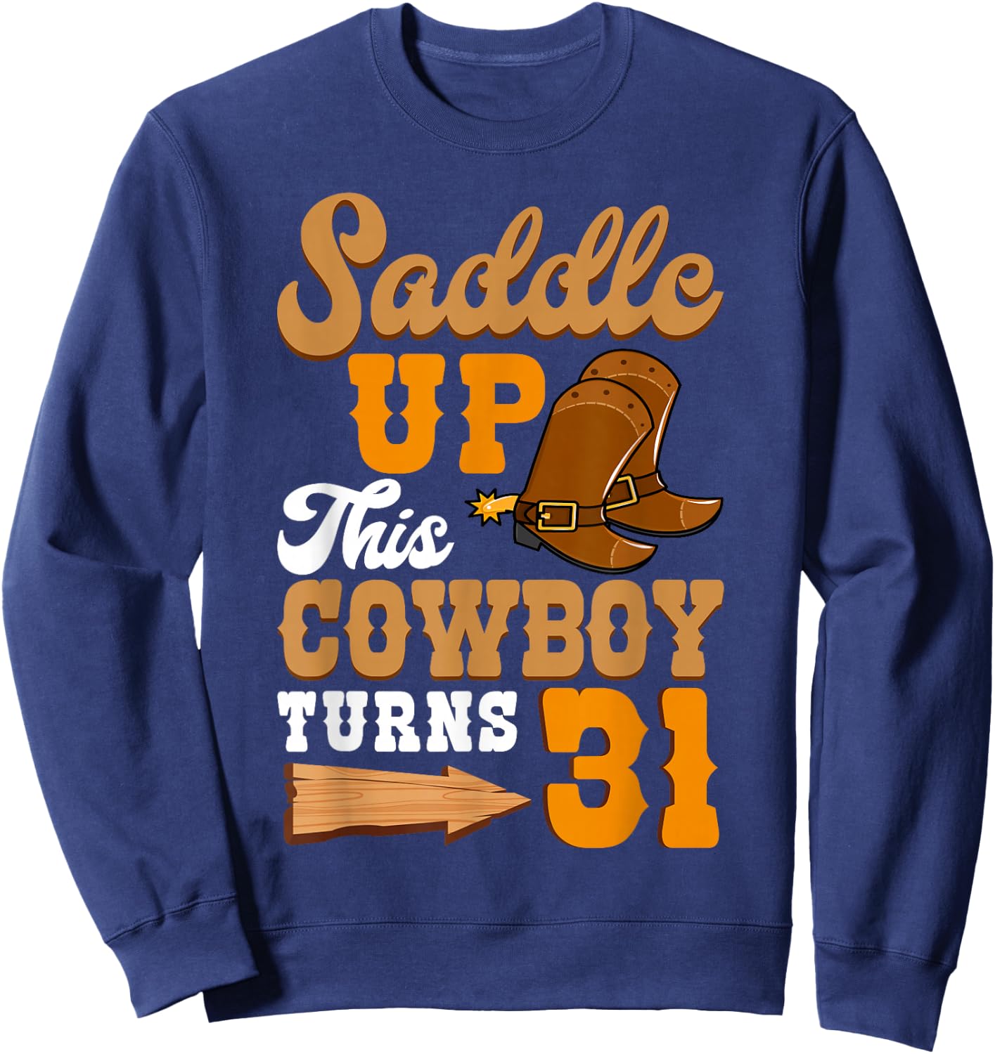 Saddle Up This Cowboy Turns 31 Ranch Birthday Party Sweatshirt - Sweatshirt | Navy