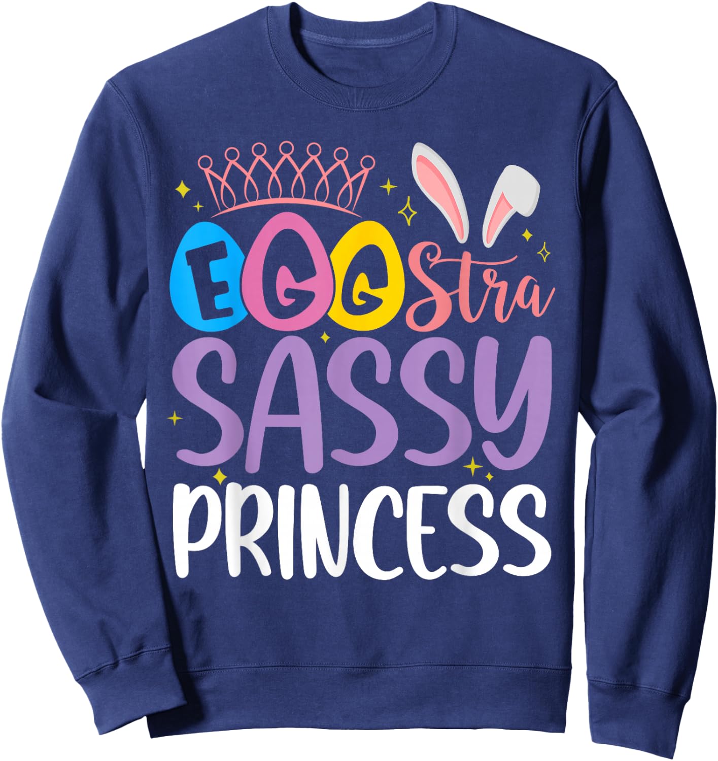 Egg-stra Sassy Princess Happy Easter Cute for Little Girls Sweatshirt - Sweatshirt | Navy