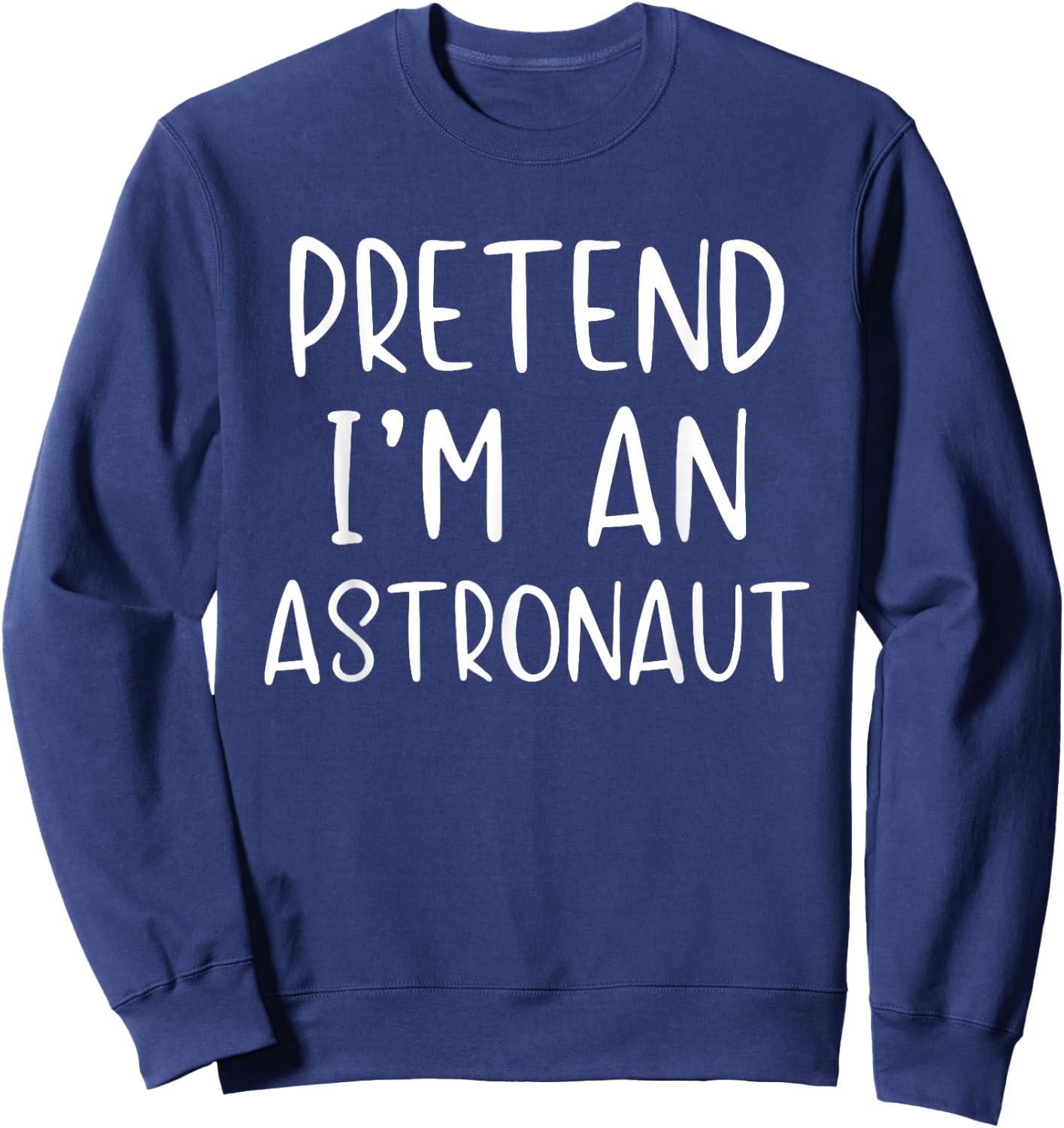 Pretend I'm An Astronaut Costume Halloween Simple Adult Kid Sweatshirt - Sweatshirt | Navy