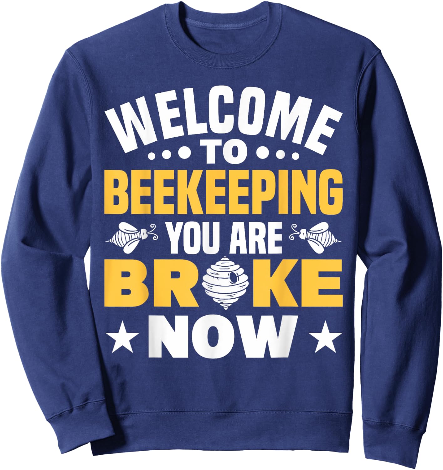 Welcome To Beekeeping You Are Broke Now Beekeeper Sweatshirt - Sweatshirt | Navy